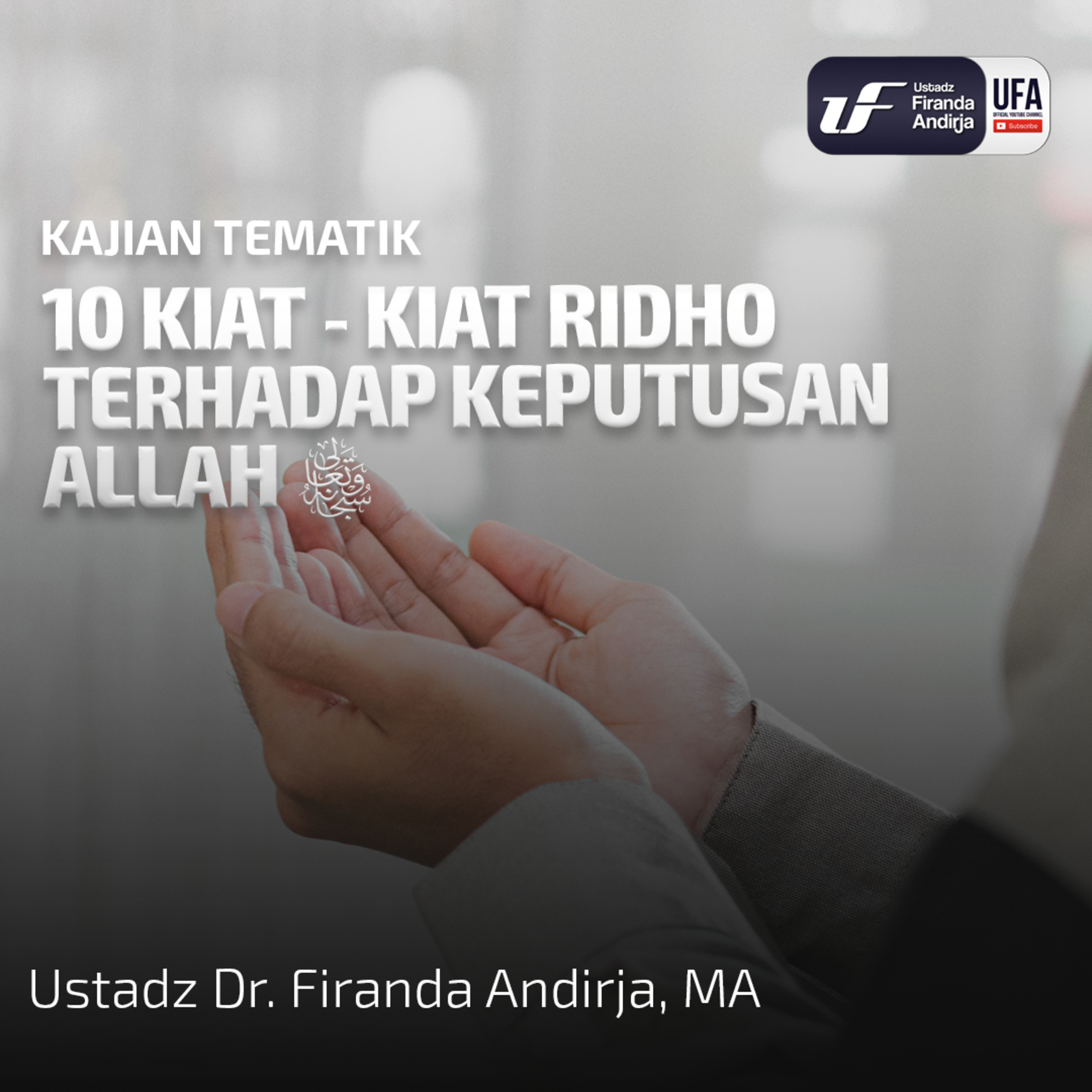 10 Kiat - Kiat Ridho Terhadap Keputusan Allah - Ust Dr. Firanda Andirja M.A  episode artwork