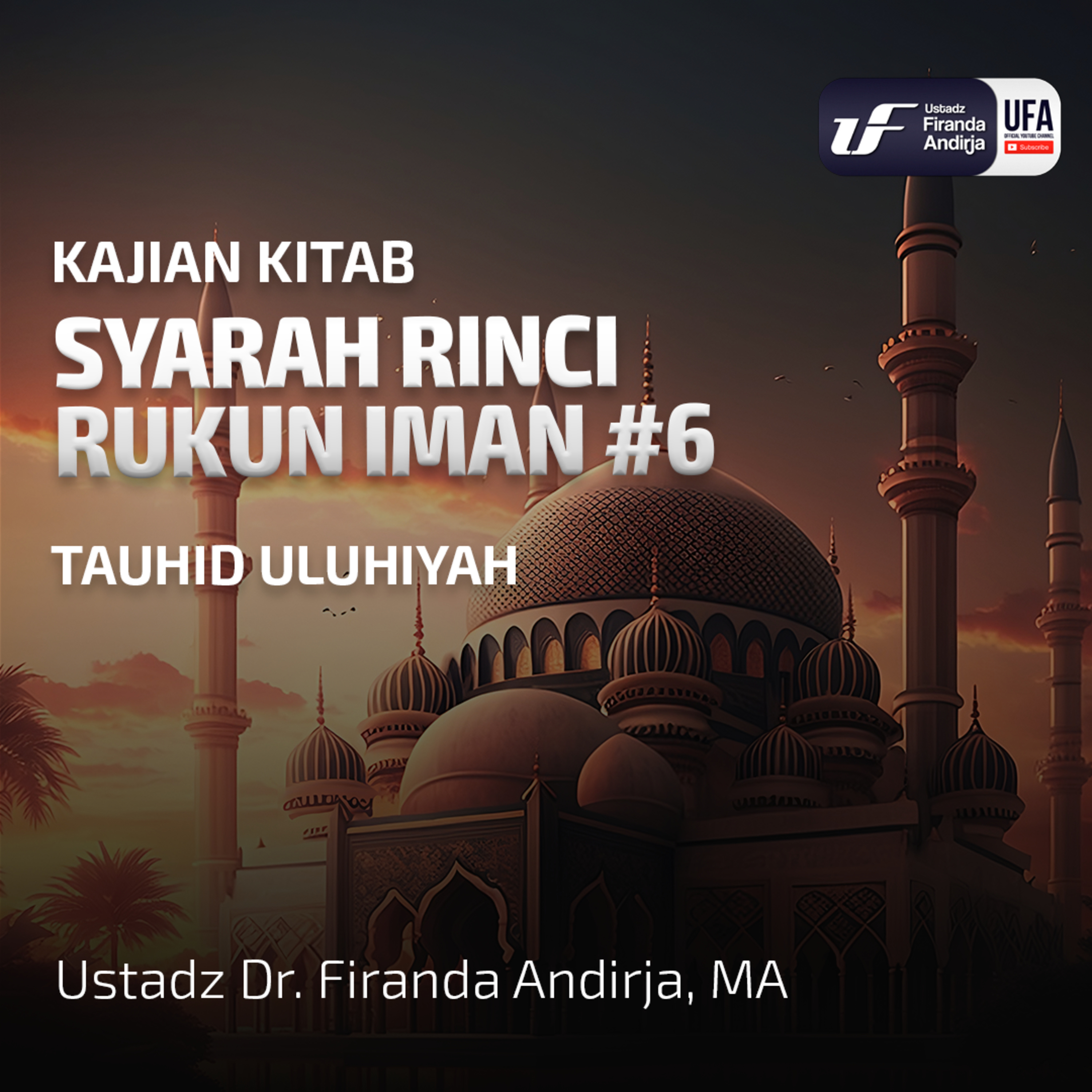Syarah Rinci Rukun Iman #6: Tauhid Uluhiyah - Ustadz Dr. Firanda Andirja M.A episode artwork