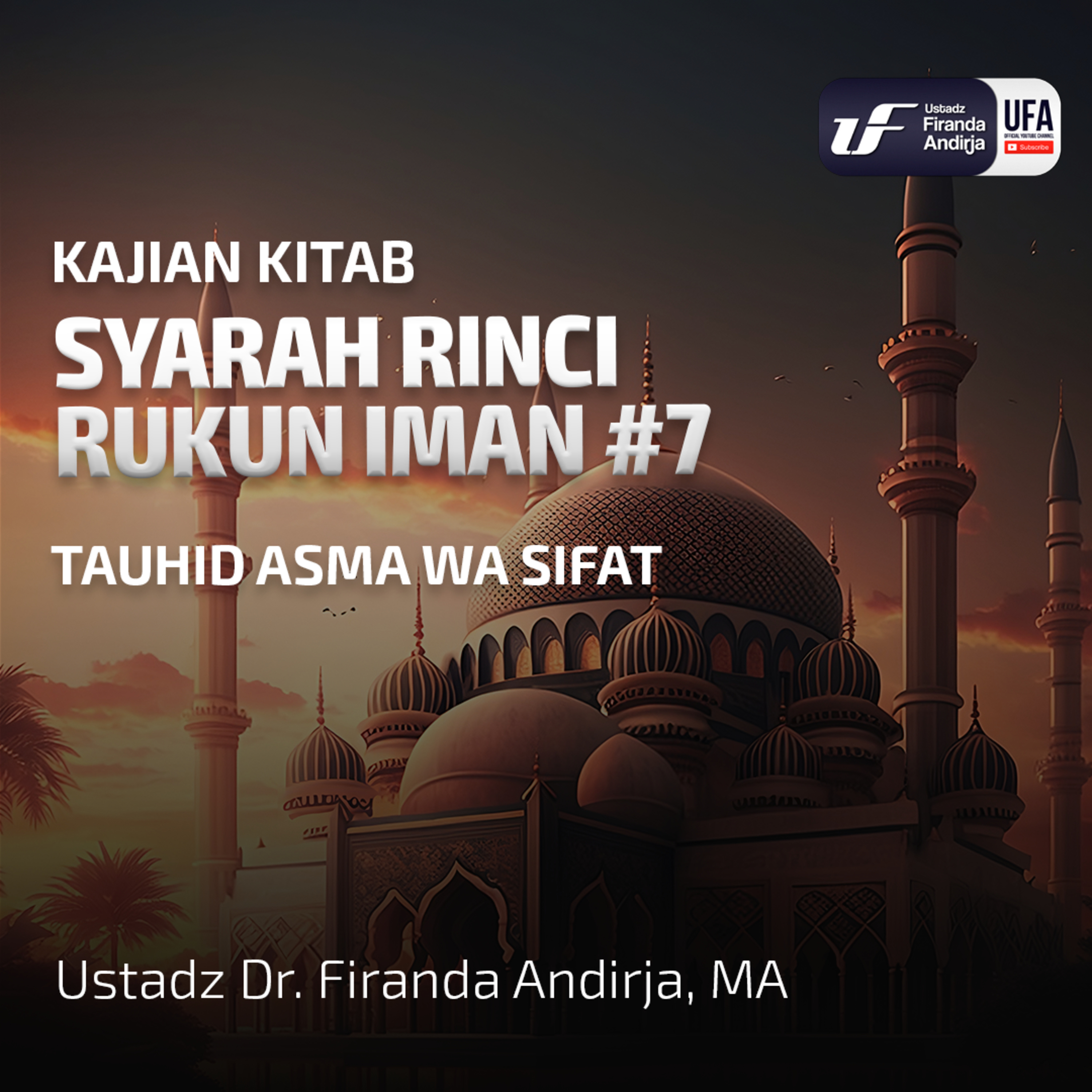 Syarah Rinci Rukun Iman #7: Tauhid Asma Wa Sifat - Ust. Dr. Firanda Andirja M.A  episode artwork