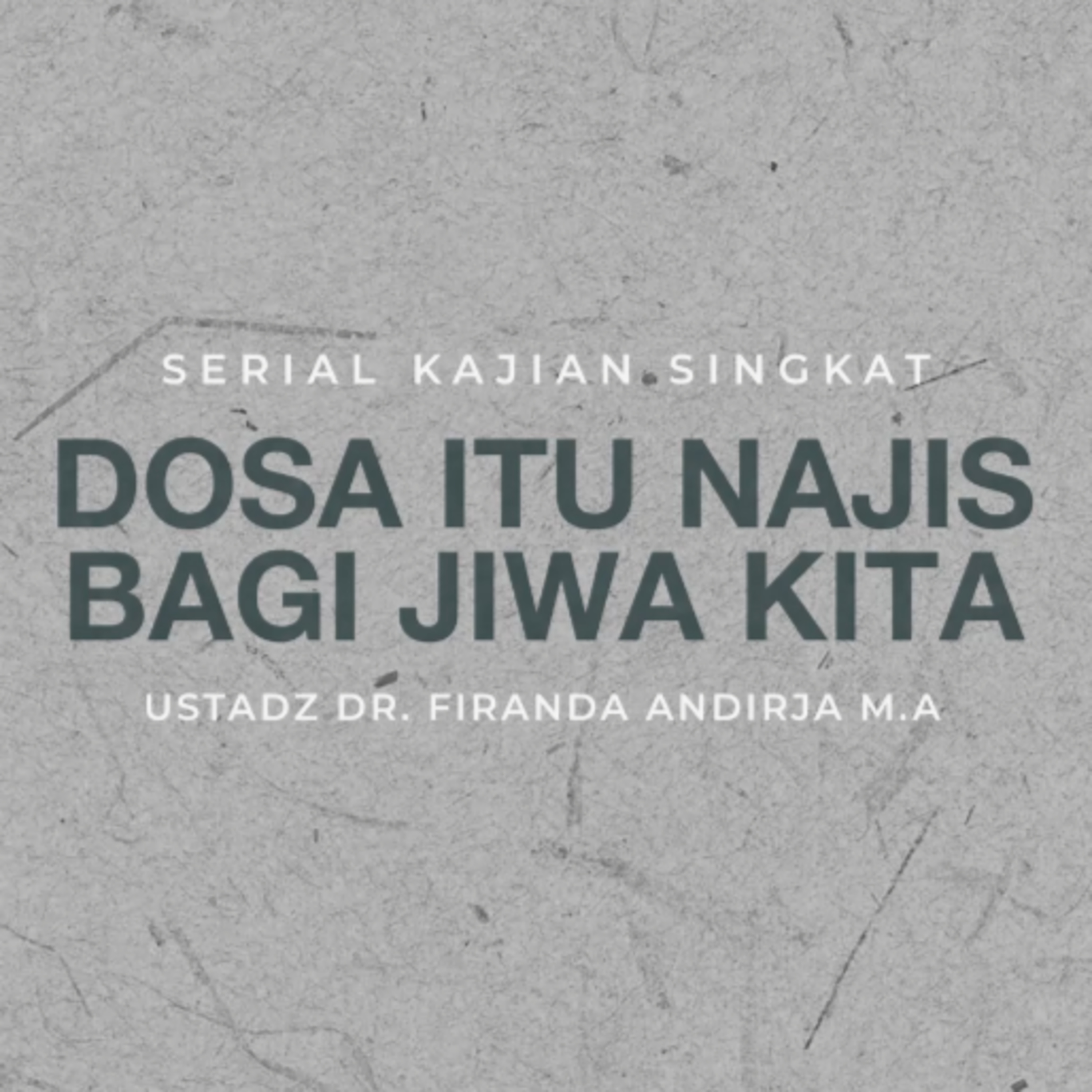 Dosa Itu Najis Bagi Jiwa Kita - Ustadz Dr. Firanda Andirja M.A episode artwork