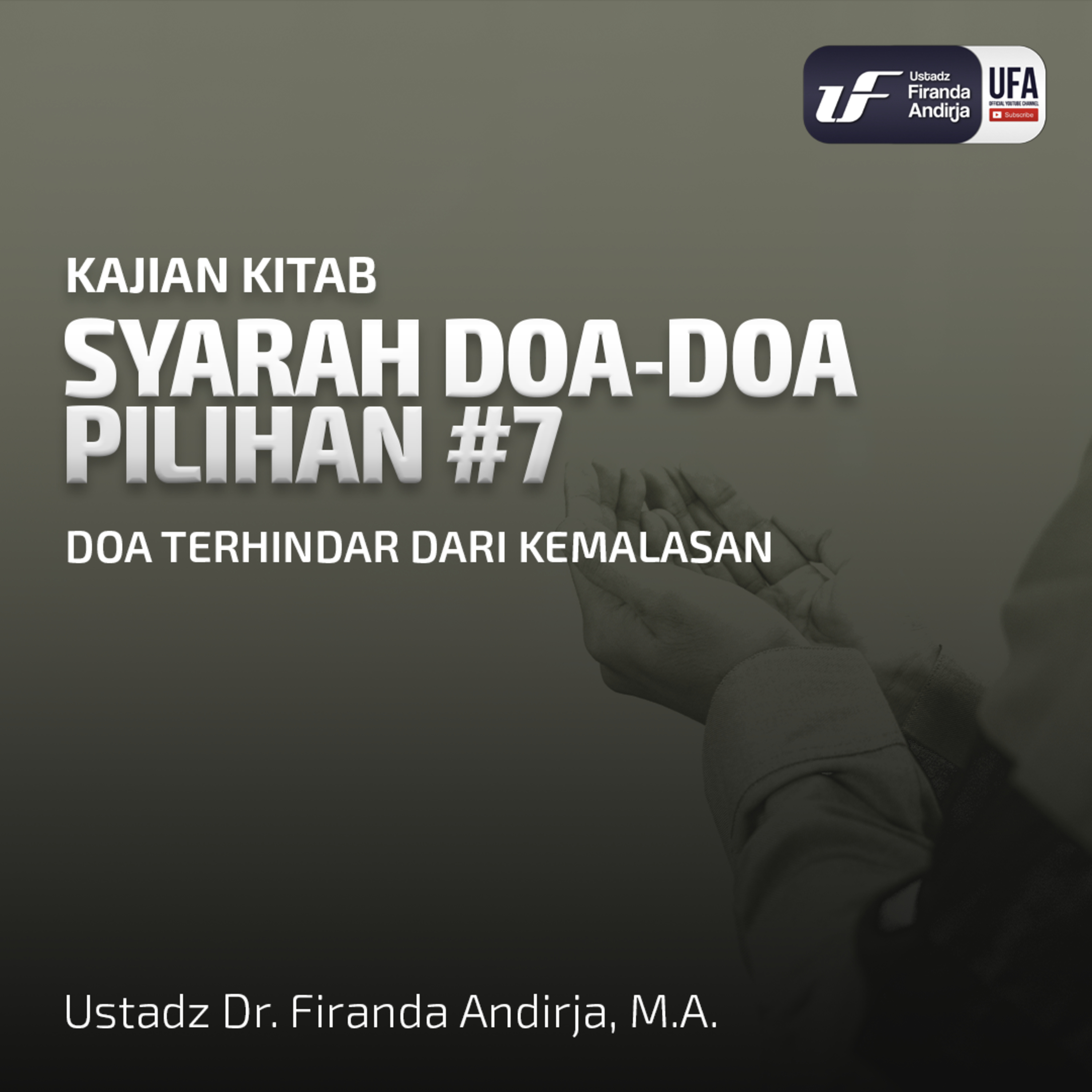 Syarah Doa - Doa Pilihan Doa Terhindar Dari Kemalasan - Ust. Dr. Firanda Andirja M.A  episode artwork