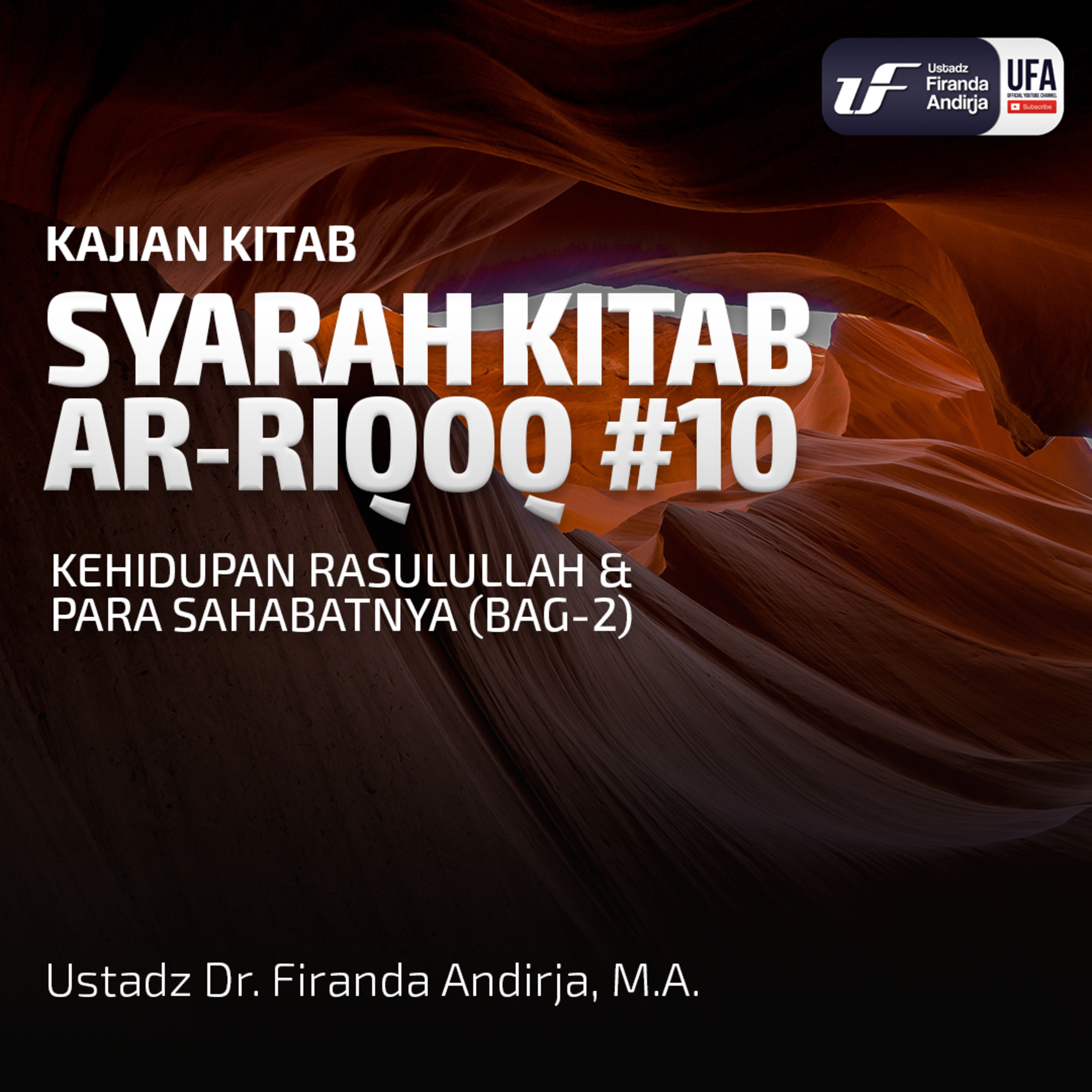 Kitab Ar - Riqaq #10: Kehidupan Rasulullah & Para Sahabatnya Ke - 2 - Ust Dr. Firanda Andirja, MA episode artwork