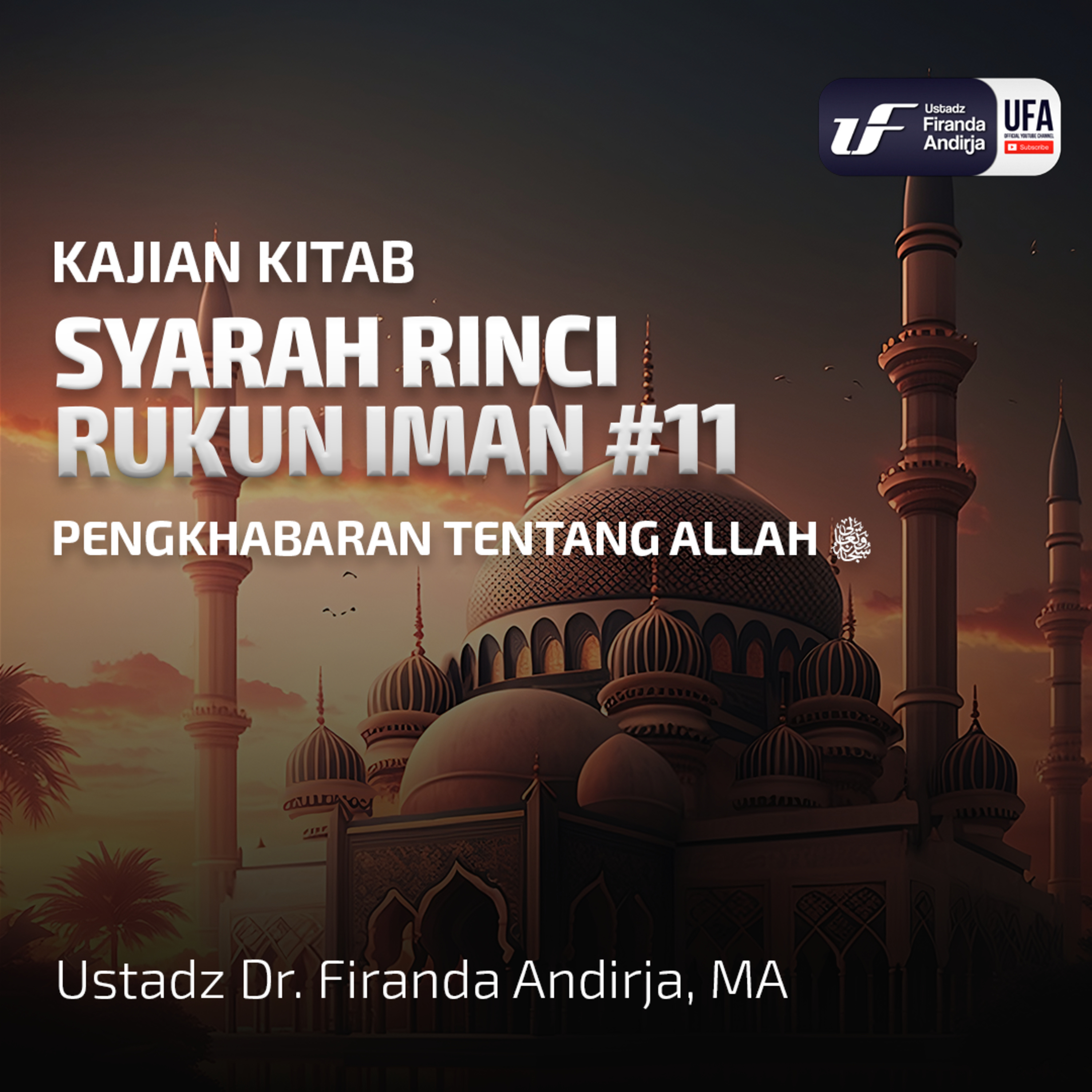 Syarah Rinci Rukun Iman #11: Pengkhabaran Tentang Allah - Ust. Dr. Firanda Andirja M.A episode artwork