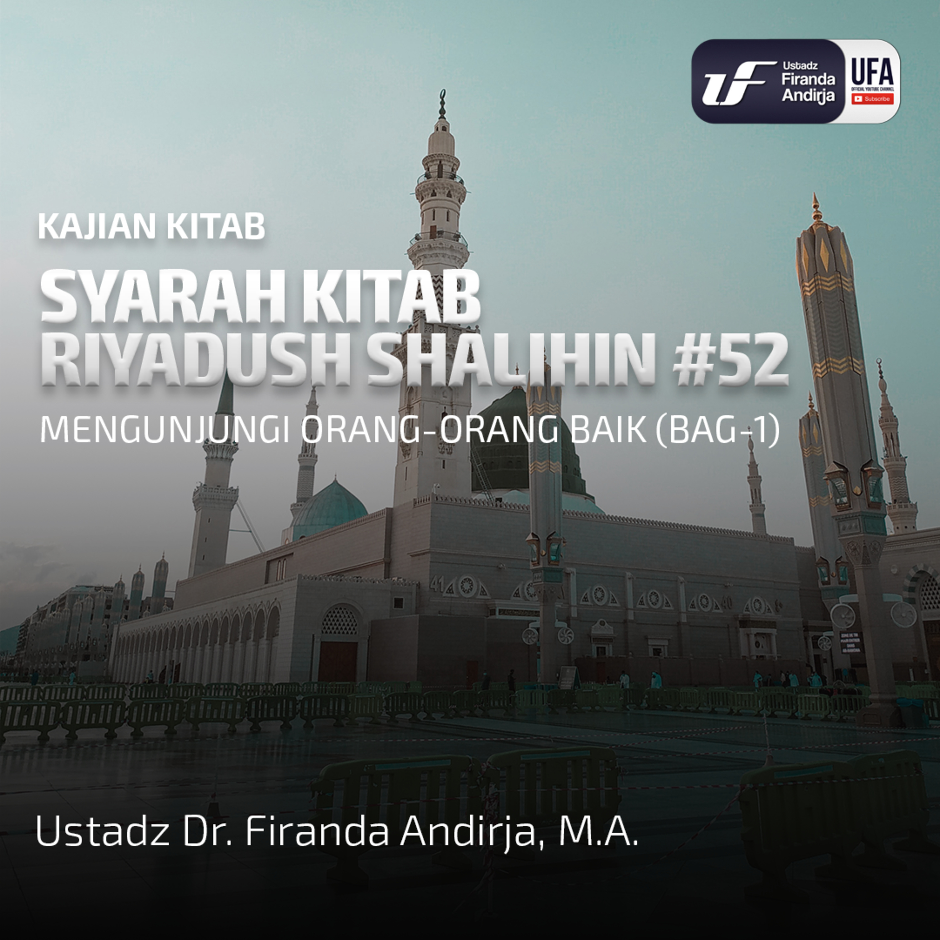 Riyadush Shalihin #52: Mengunjungi Orang - Orang Yang Baik (Bag - 1) - Ust Dr. Firanda Andirja M.A episode artwork