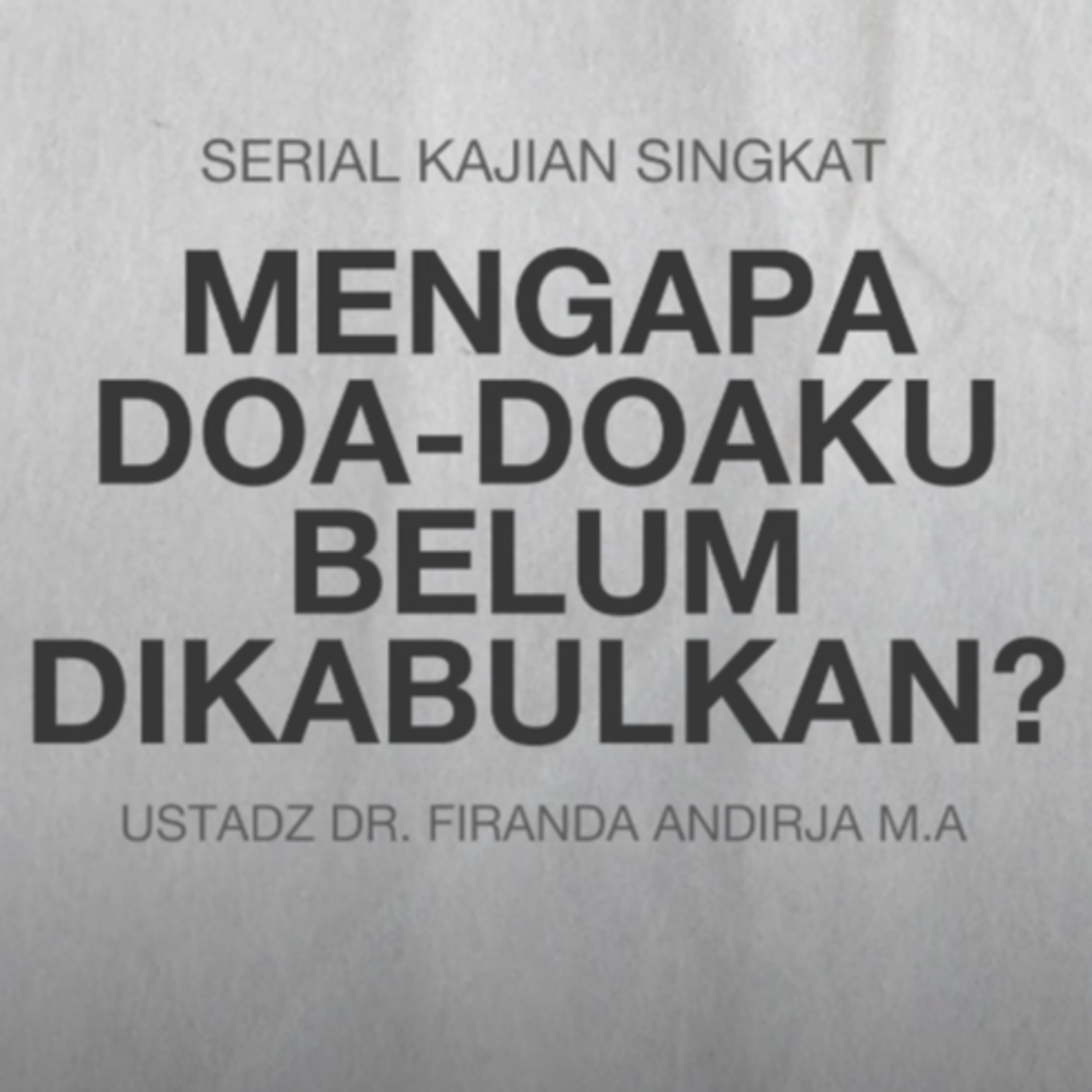 Mengapa Doa-Doaku Belum Dikabulkan - Ustadz Dr Firanda Andirja MA episode artwork