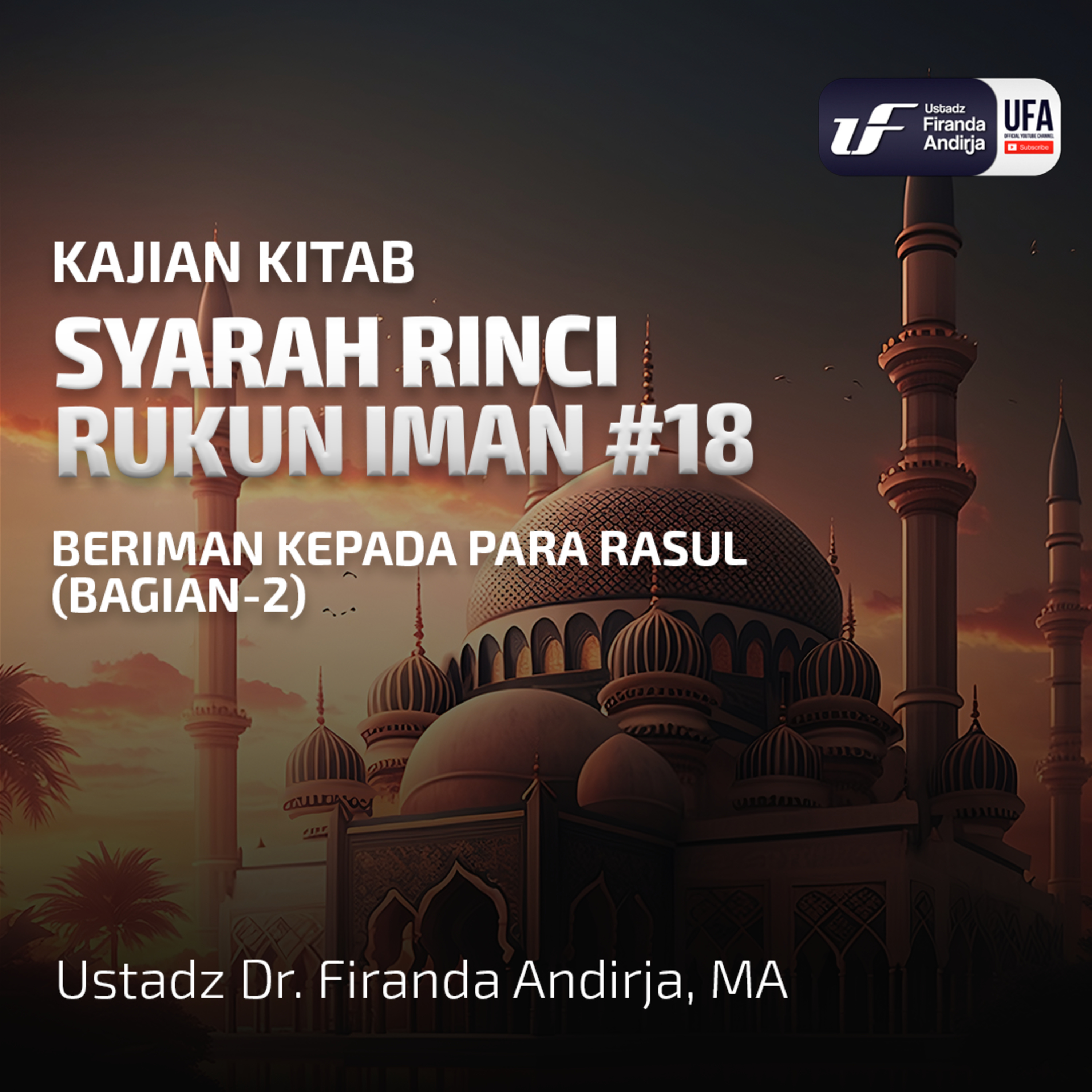 Syarah Rinci Rukun Iman #18: Beriman Kepada Para Rasul (Bag - 2) - Ustadz Dr. Firanda Andirja M.A episode artwork