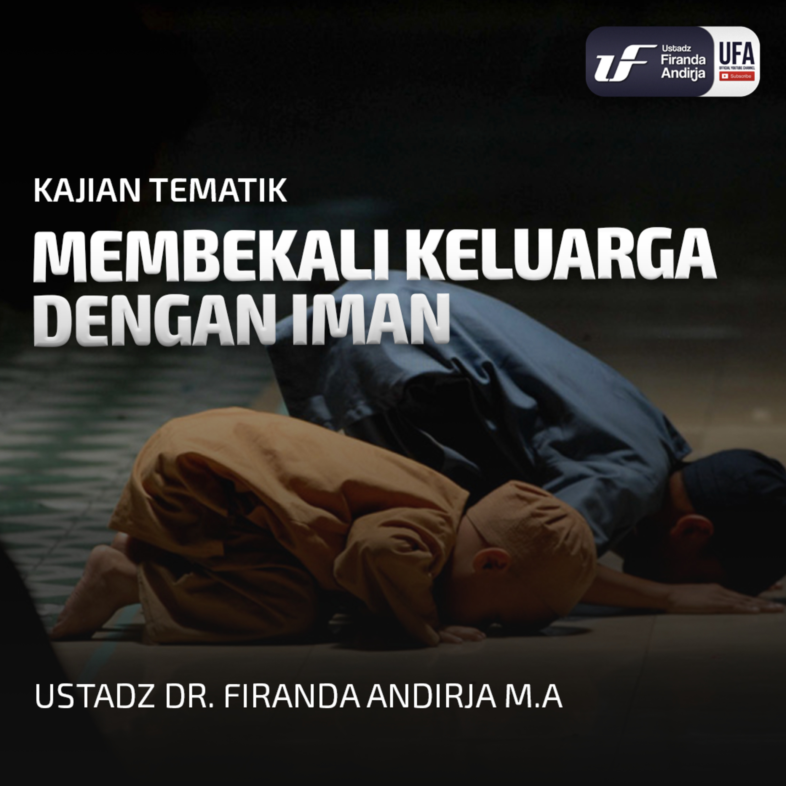 Membekali Keluarga Dengan Iman - Ustadz Dr Firanda Andirja MA episode artwork