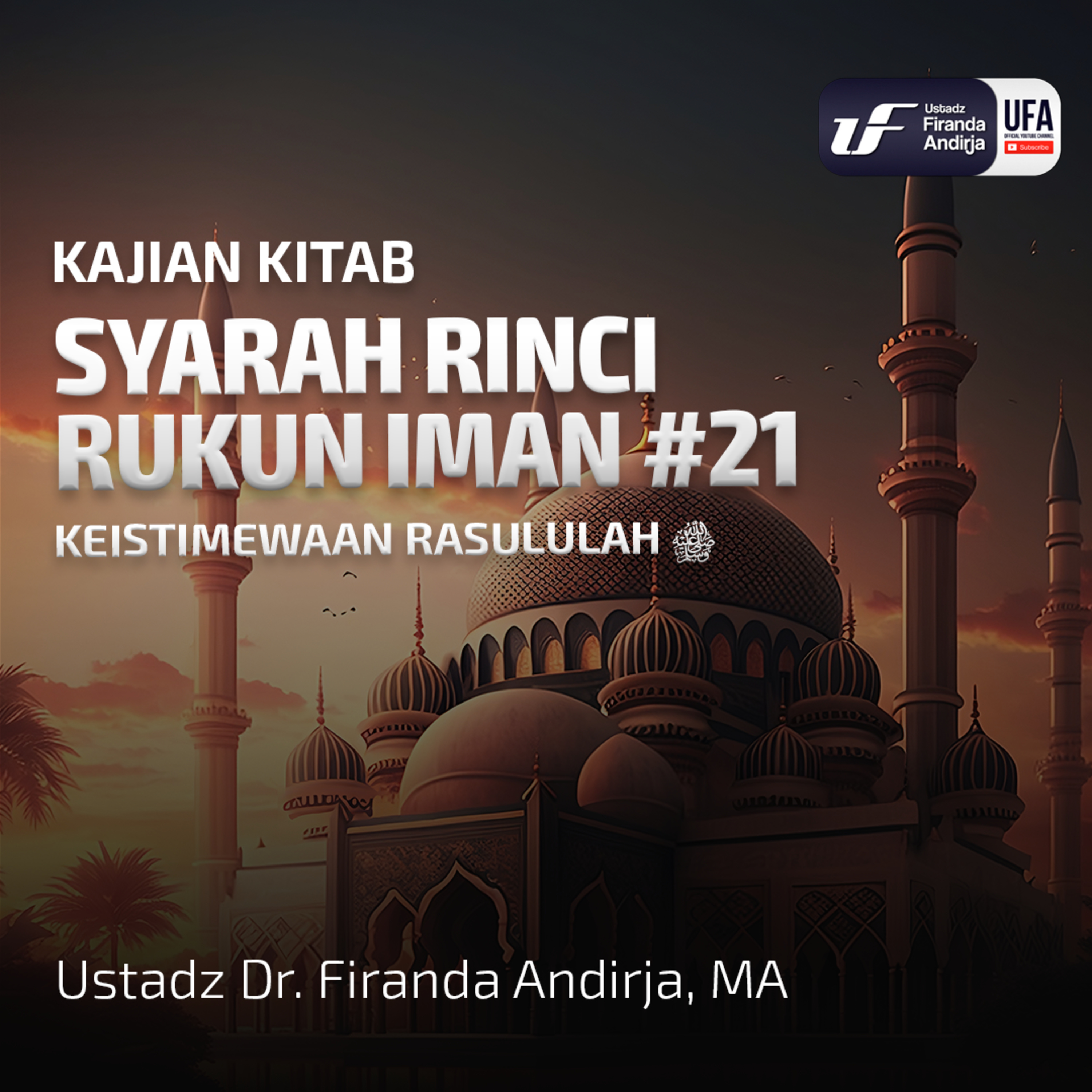 Syarah Rinci Rukun Iman #21: Keistimewaan Rasulullah - Ust Dr Firanda Andirja MA episode artwork