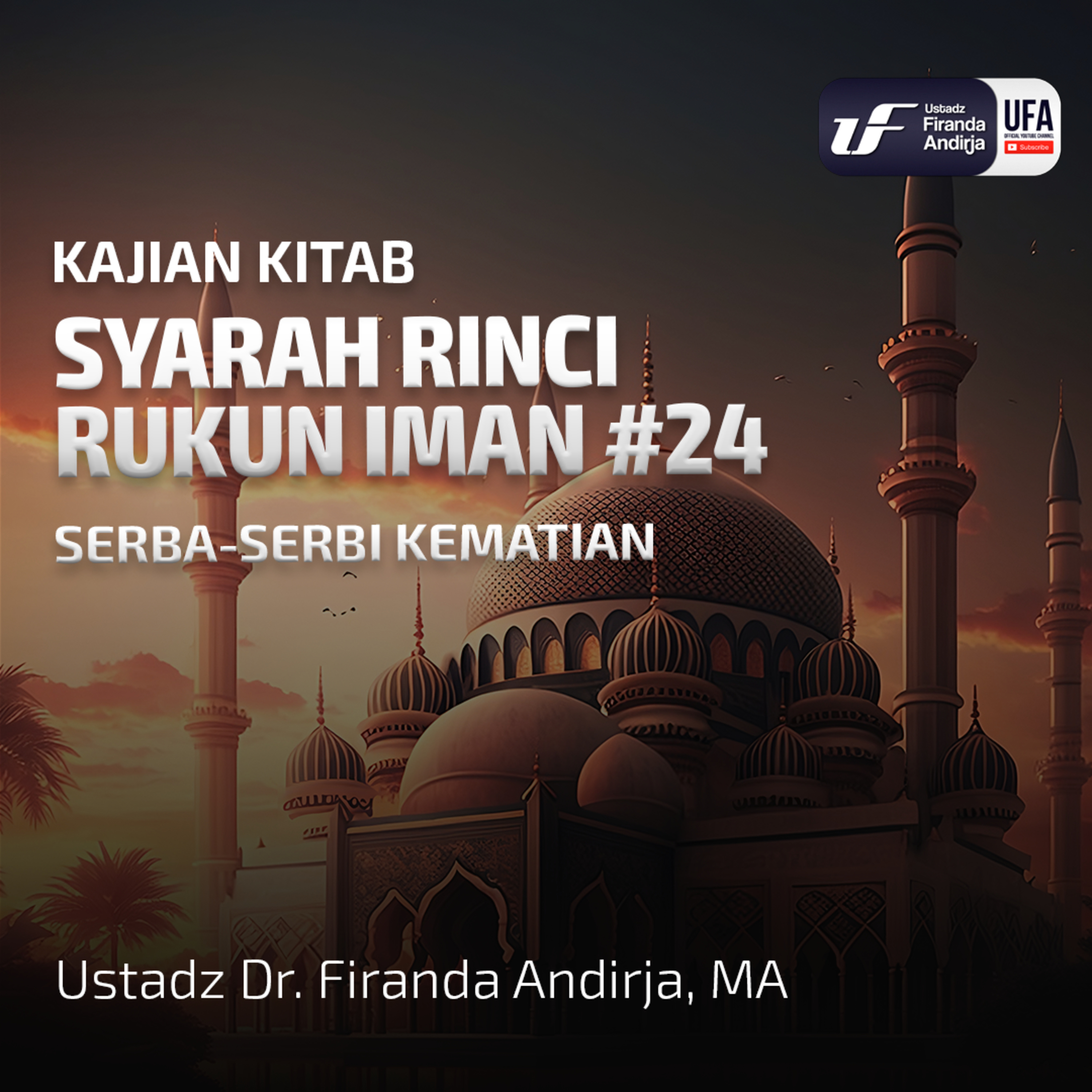 Syarah Rinci Rukun Iman #24: SerbaSerbi Kematian - Ust Dr Firanda Andirja MA episode artwork
