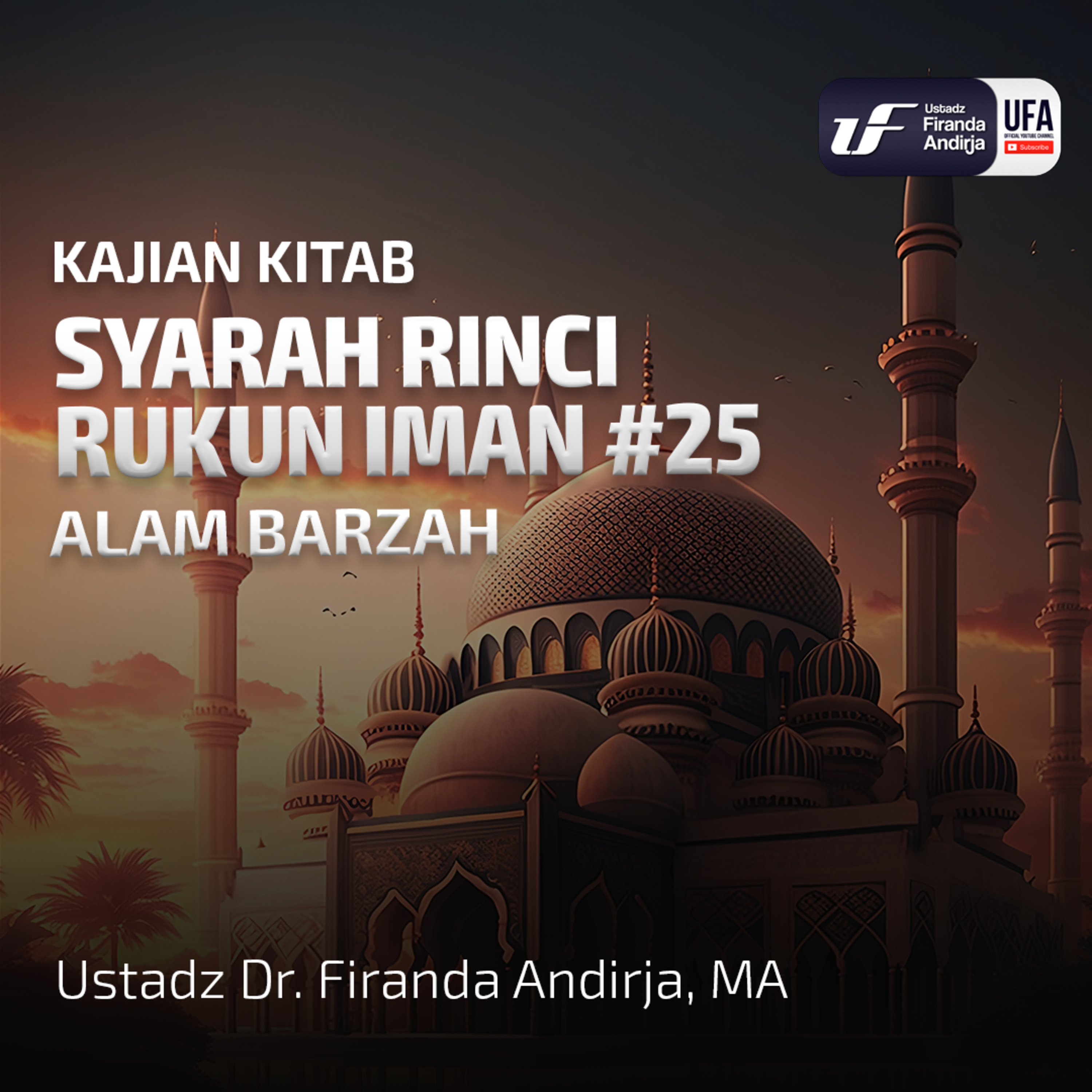 Syarah Rinci Rukun Iman #25: Alam Barzah - Ust Dr. Firanda Andirja M.A episode artwork
