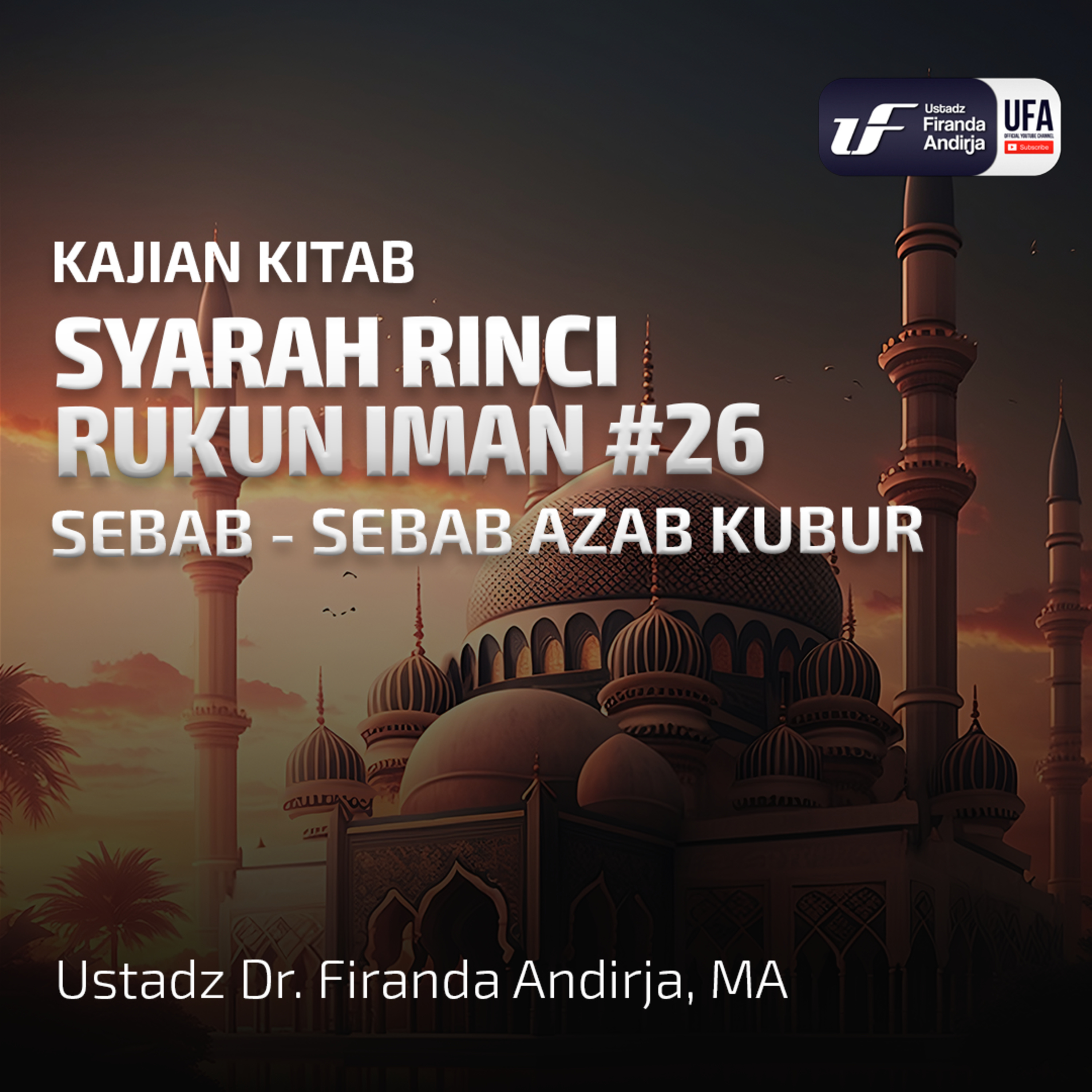 Syarah Rinci Rukun Iman #26: Sebab - Sebab Azab Kubur - Ust Dr. Firanda Andirja MA episode artwork