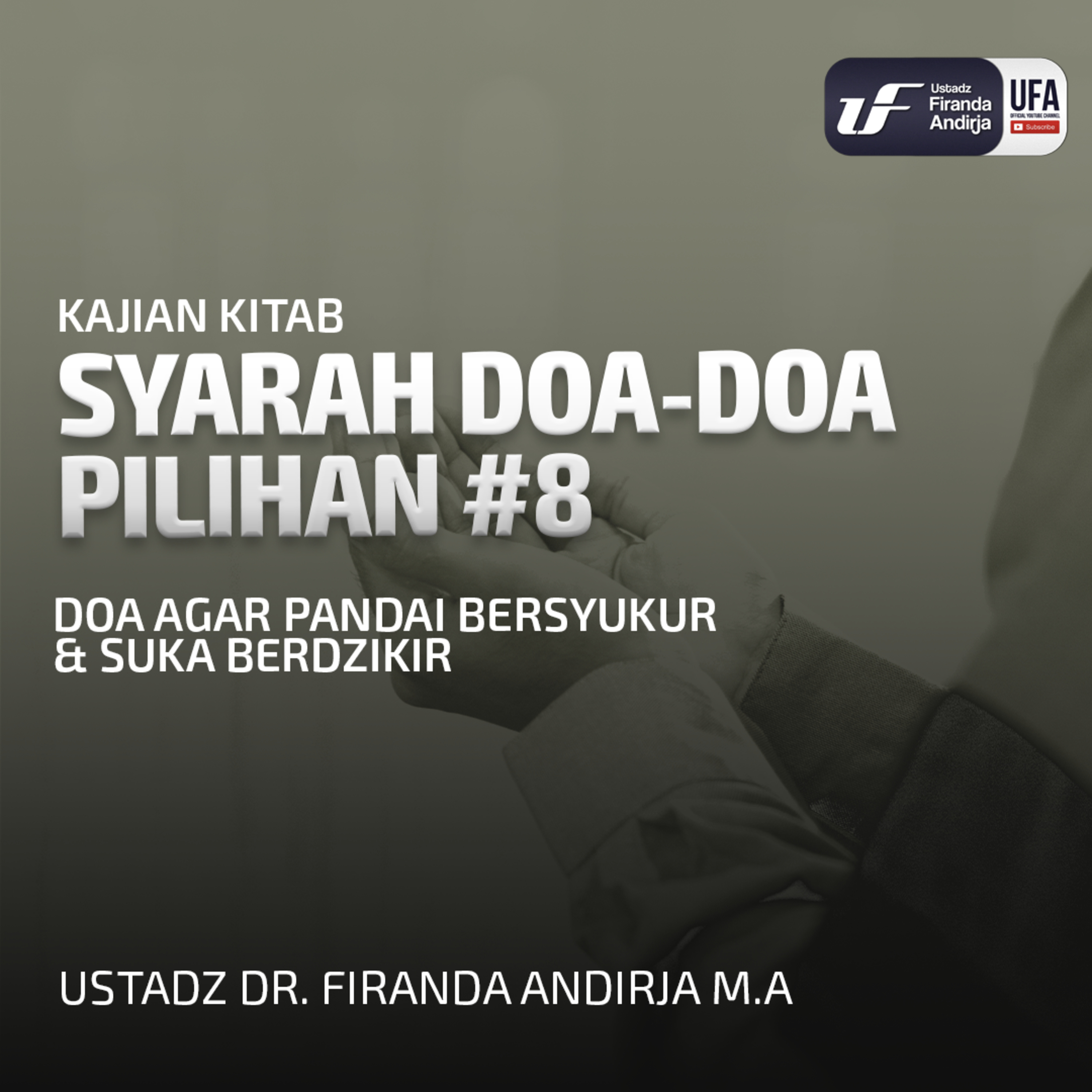 Syarah Doa - Doa Pilihan #8: Doa Agar Pandai Bersyukur & Suka Berdzikir - Dr. Firanda Andirja, MA episode artwork
