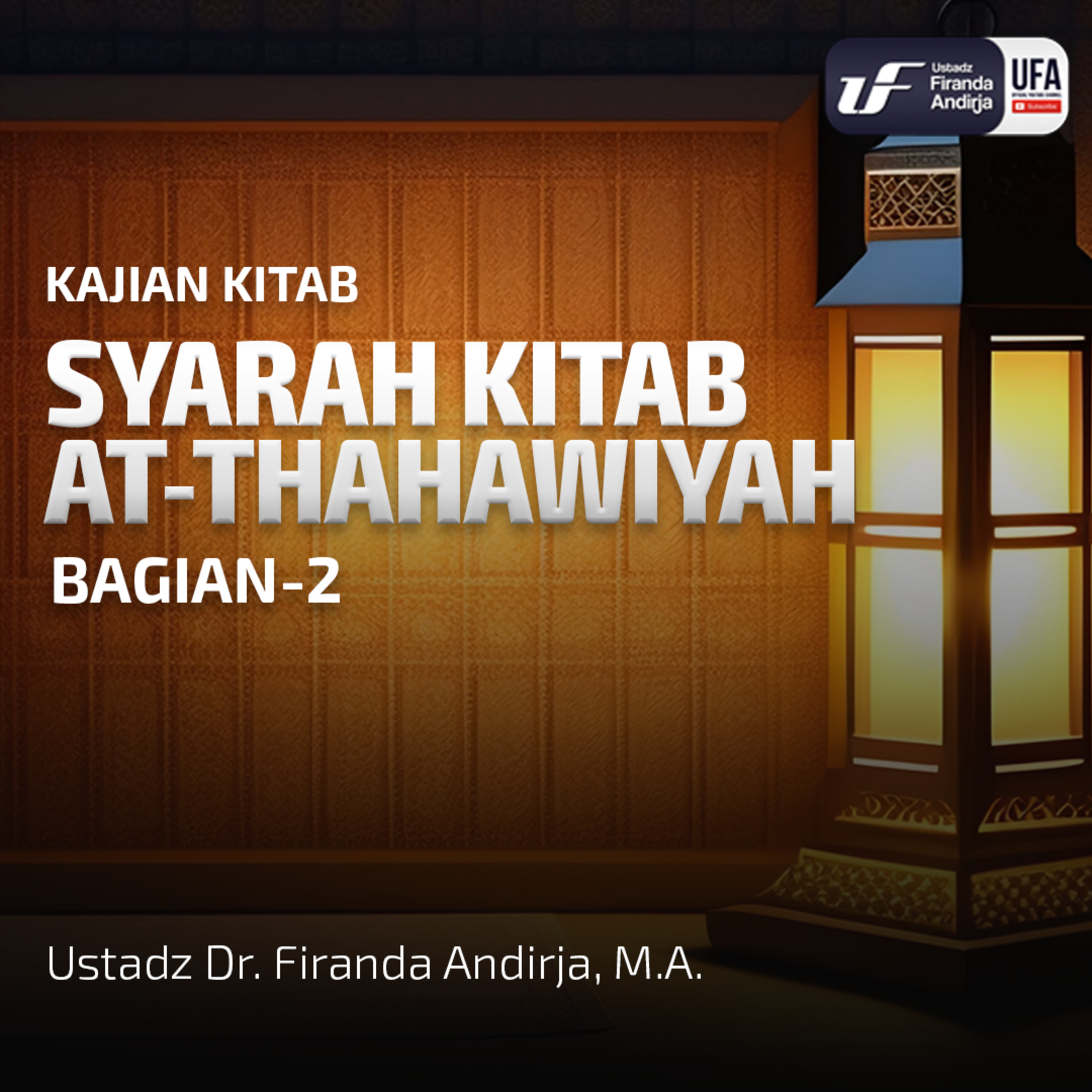 Syarah Kitab At - Thahawiyah (Bagian - 2) - Ust. Dr. Firanda Andirja M.A episode artwork
