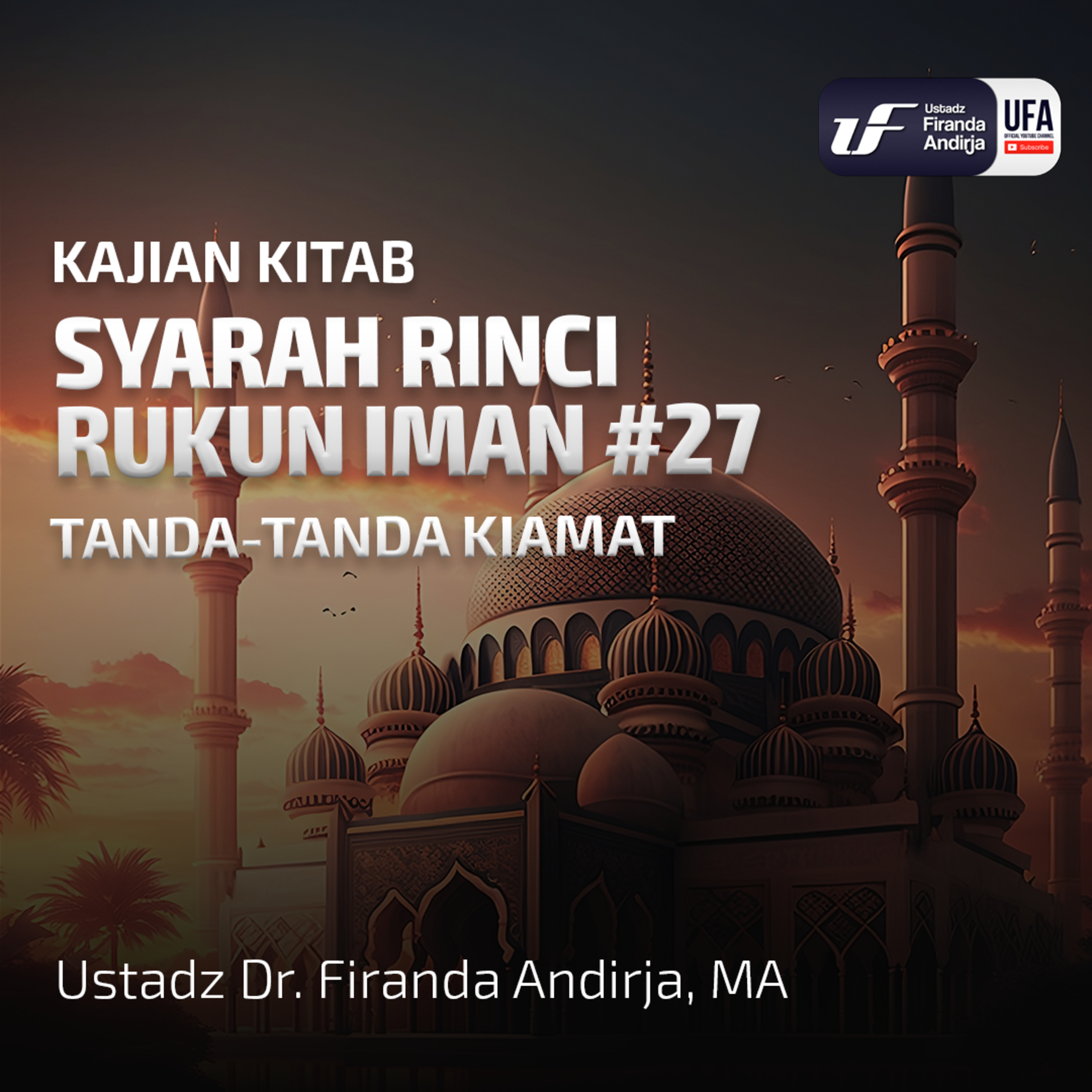 Syarah Rinci Rukun Iman #27: Tanda - Tanda Kiamat - Ust Dr. Firanda Andirja MA episode artwork