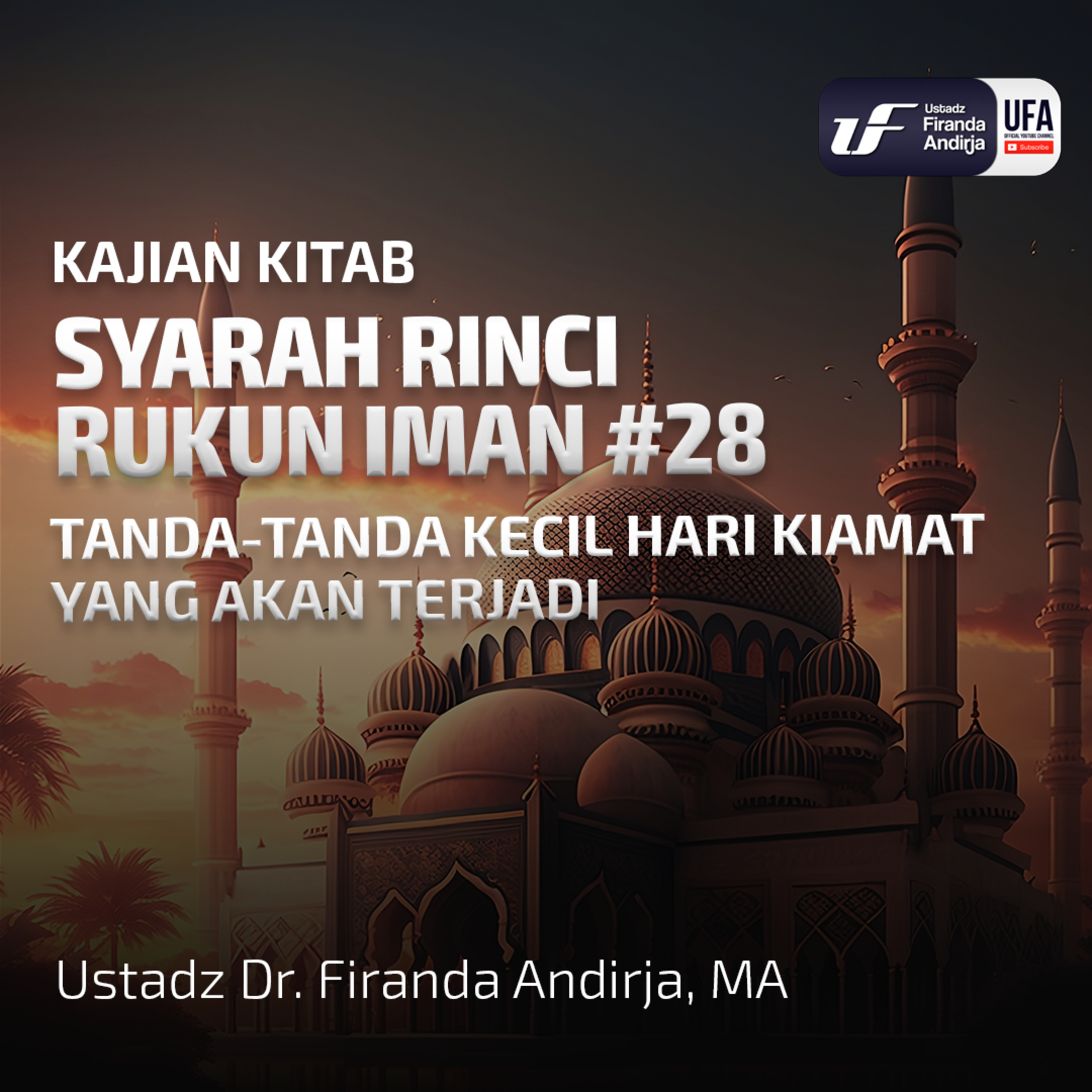 Syarah Rinci Rukun Iman #28: Tanda-Tanda Kecil Hari Kiamat Yg Akan Terjadi - Ust Dr Firanda Andirja episode artwork