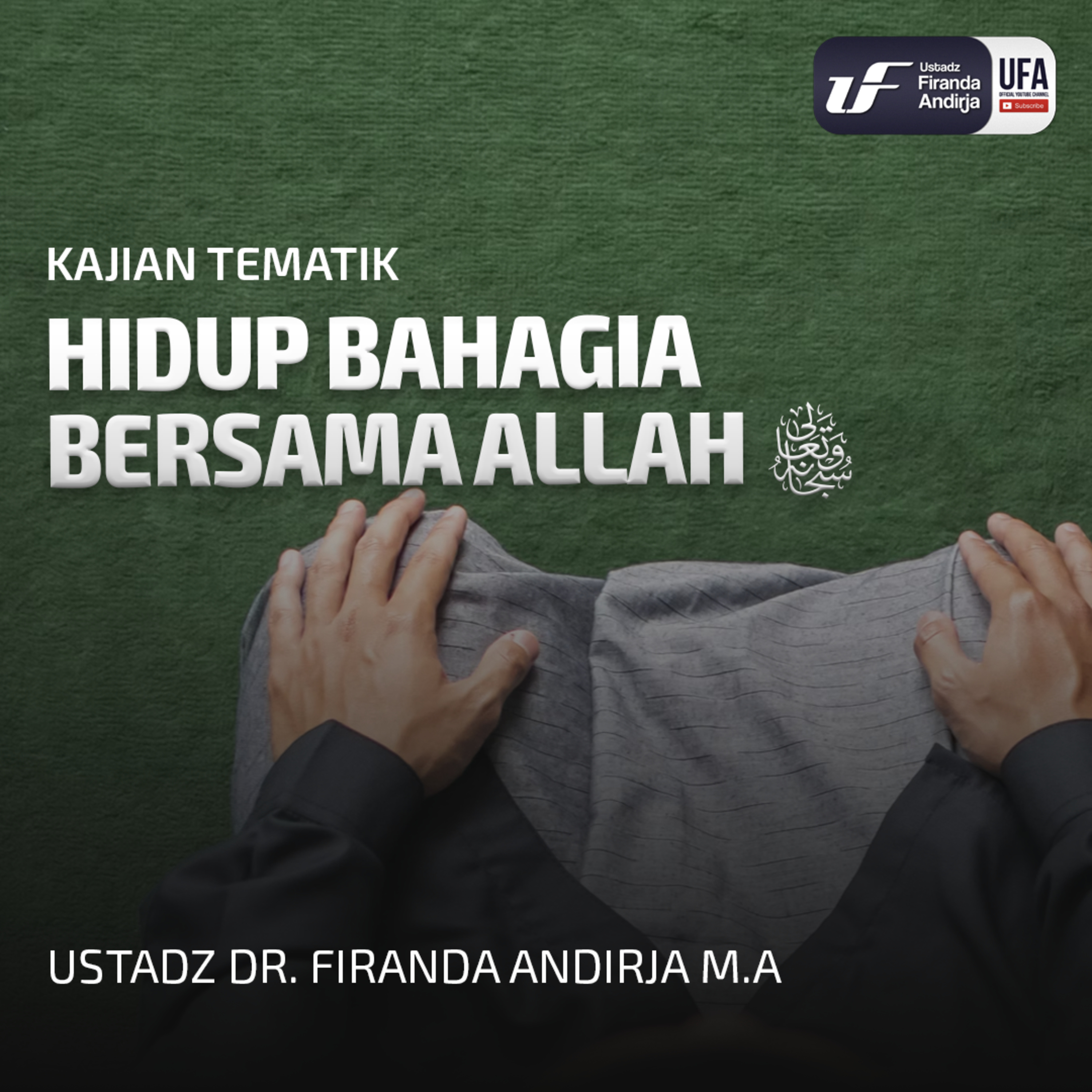 Hidup Bahagia Bersama Allah - Ustadz Dr Firanda Andirja MA episode artwork