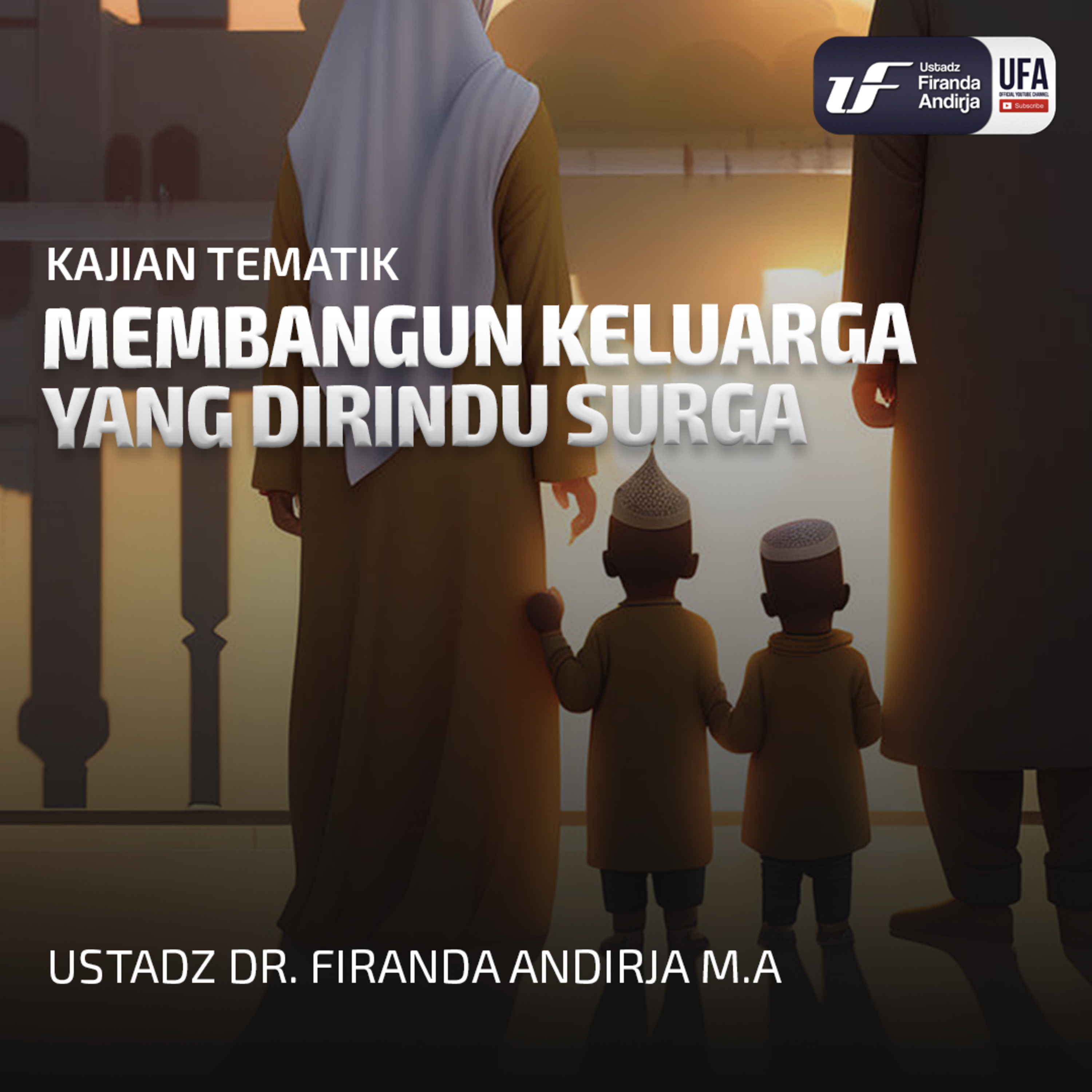 Membangun Keluarga Yang Dirindu Surga - Ustadz Dr Firanda Andirja MA episode artwork
