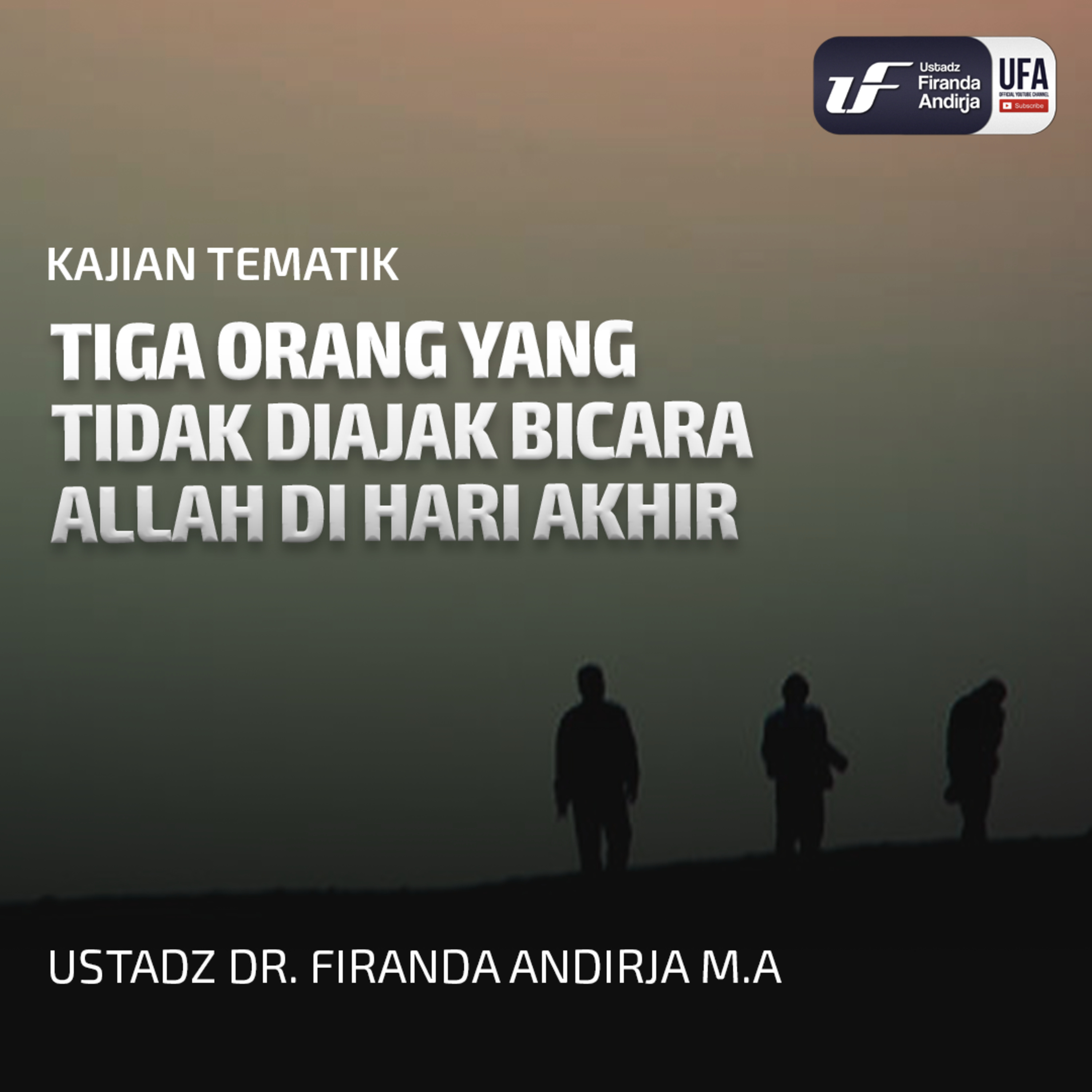 Tiga Orang Yang Tidak Diajak Bicara Allah Di Hari Akhir - Ustadz Dr. Firanda Andirja M.A episode artwork