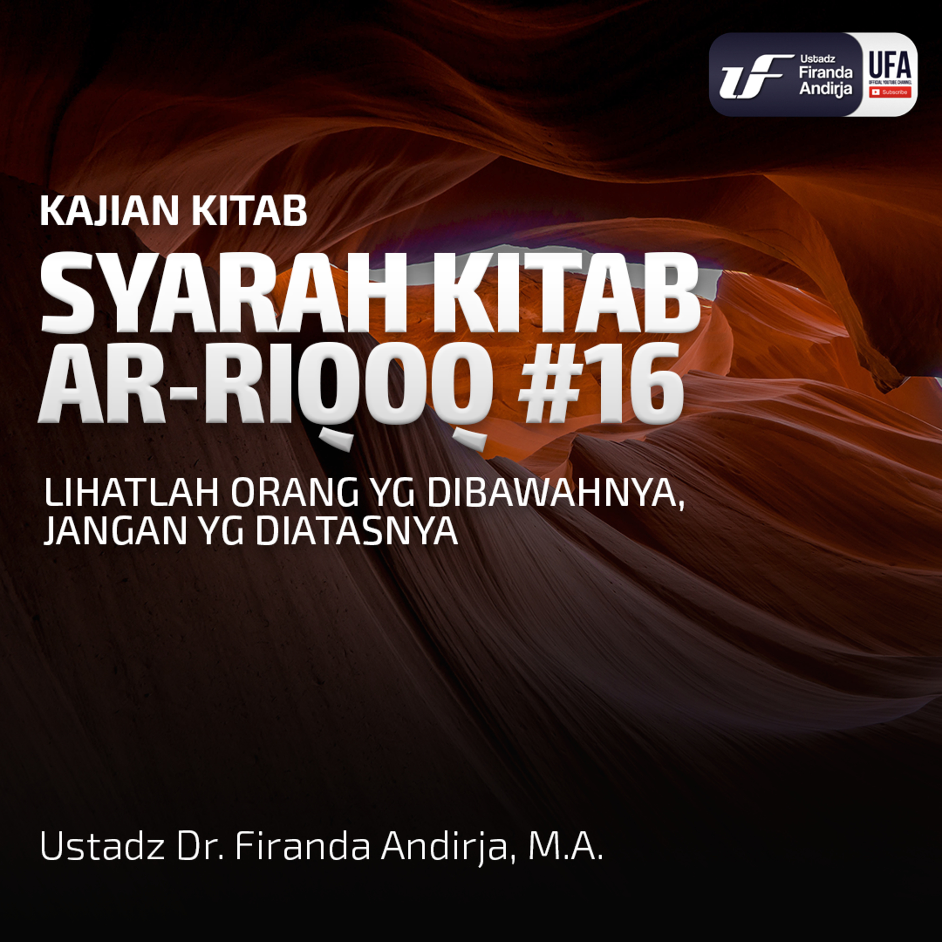 Kitab Ar-Riqaq #16: Lihatlah Orang Yg Dibawahnya, Jangan Yg Diatasnya - Ust Dr. Firanda Andirja episode artwork