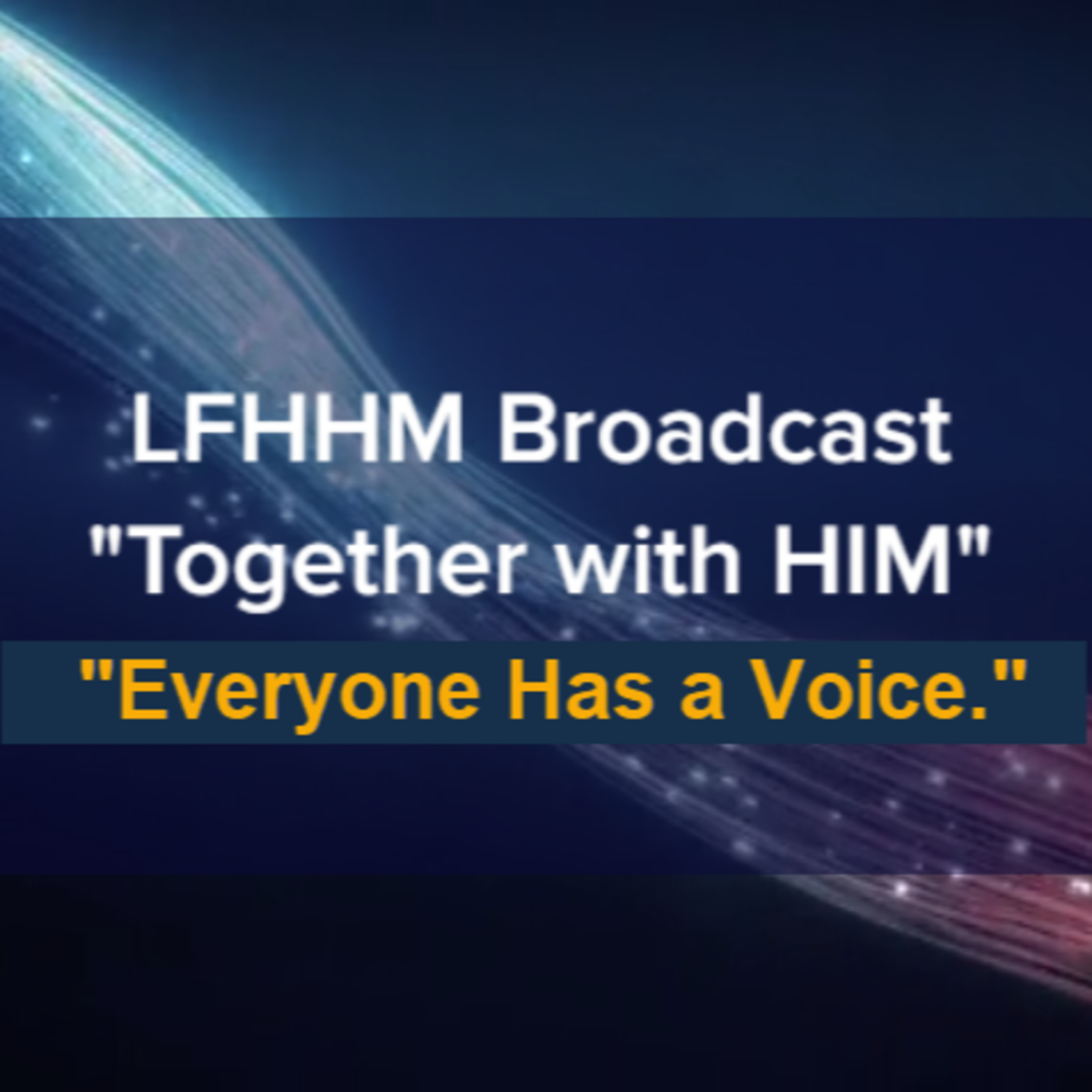 LFHHM Sunday Broadcast, Together with HIM. “Everyone Has a Voice.” episode artwork