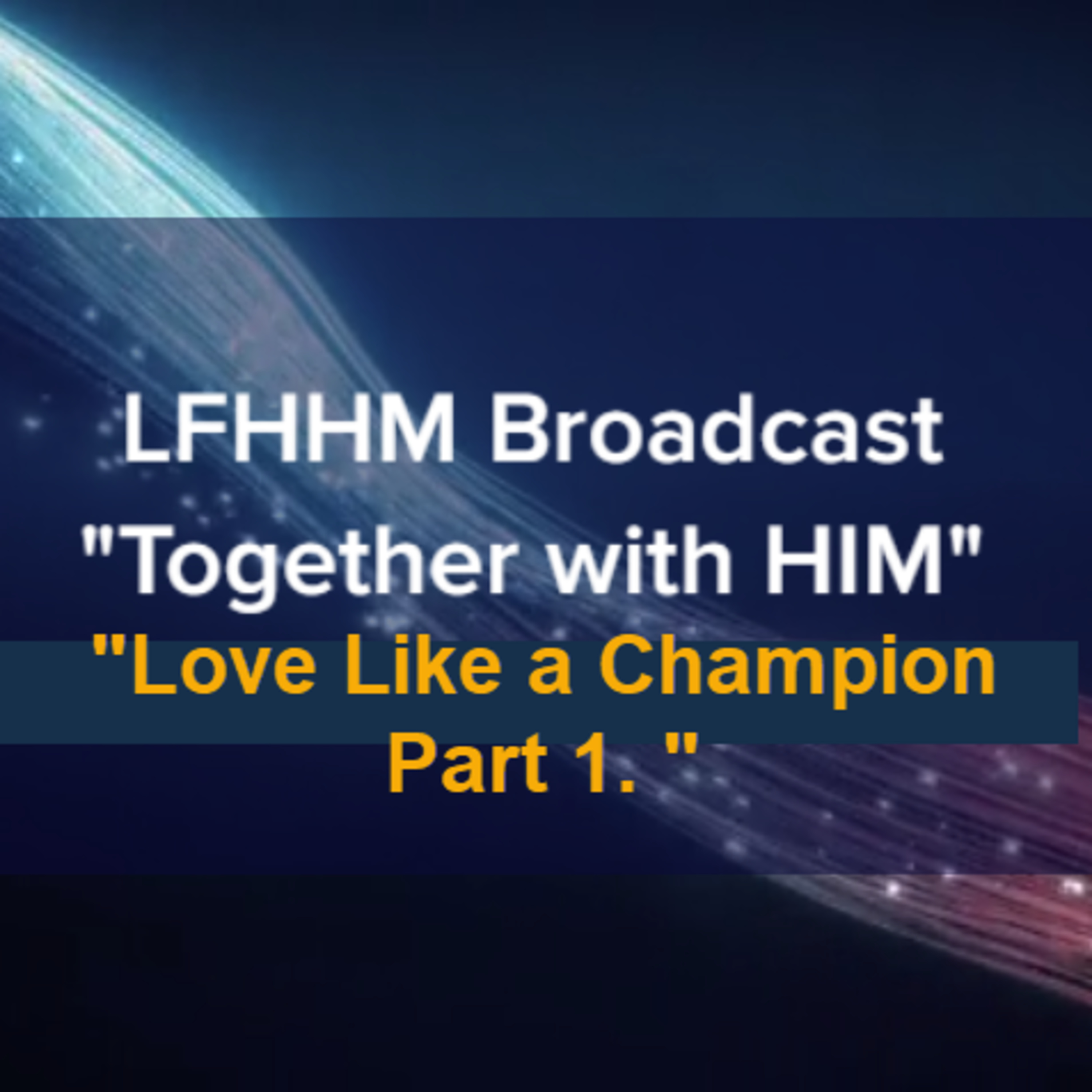 LFHHM Sunday Broadcast, Together with HIM. “Love Like a Champion Part 1.” episode artwork
