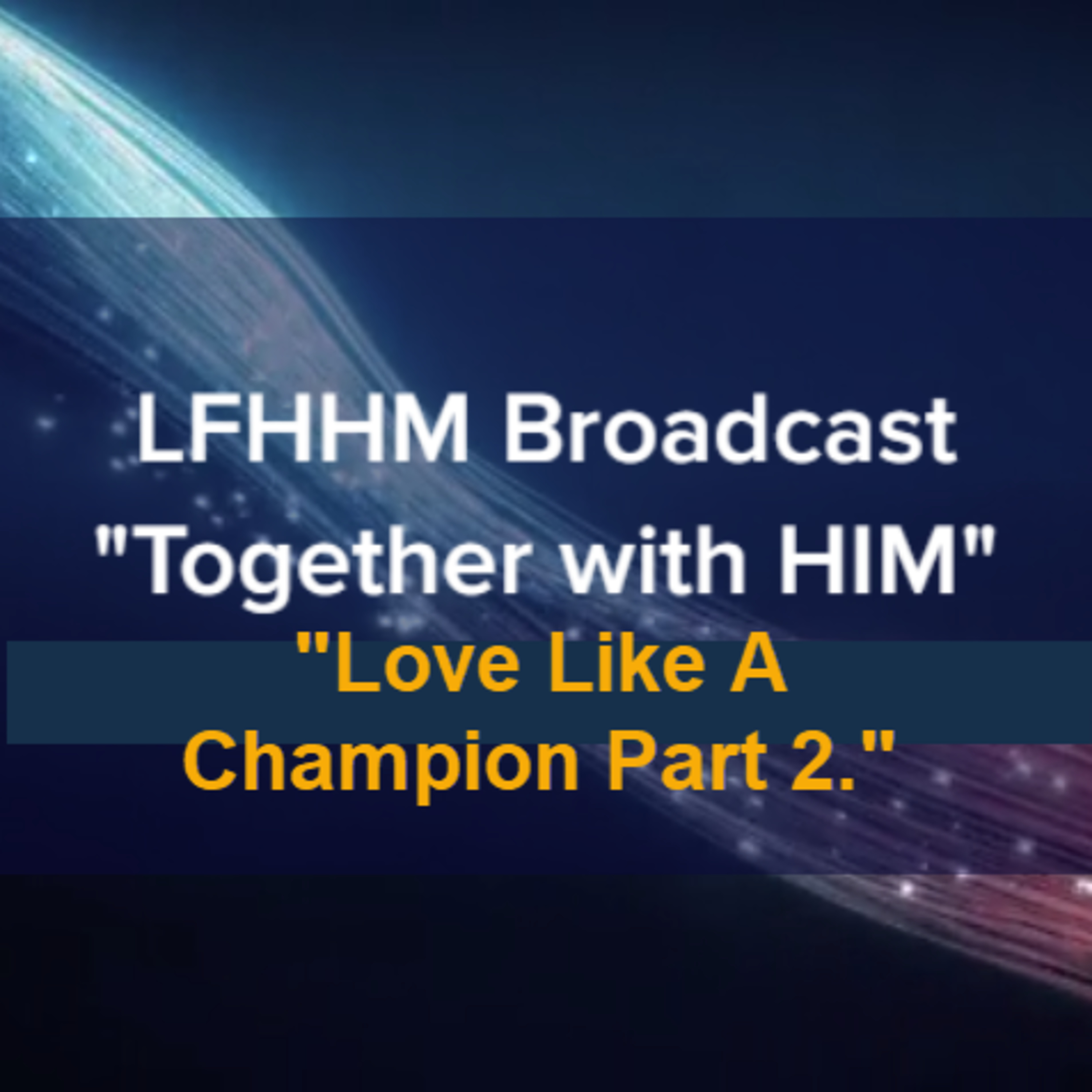 LFHHM Sunday Broadcast, Together with HIM. “Love Like a Champion Part 2.” episode artwork