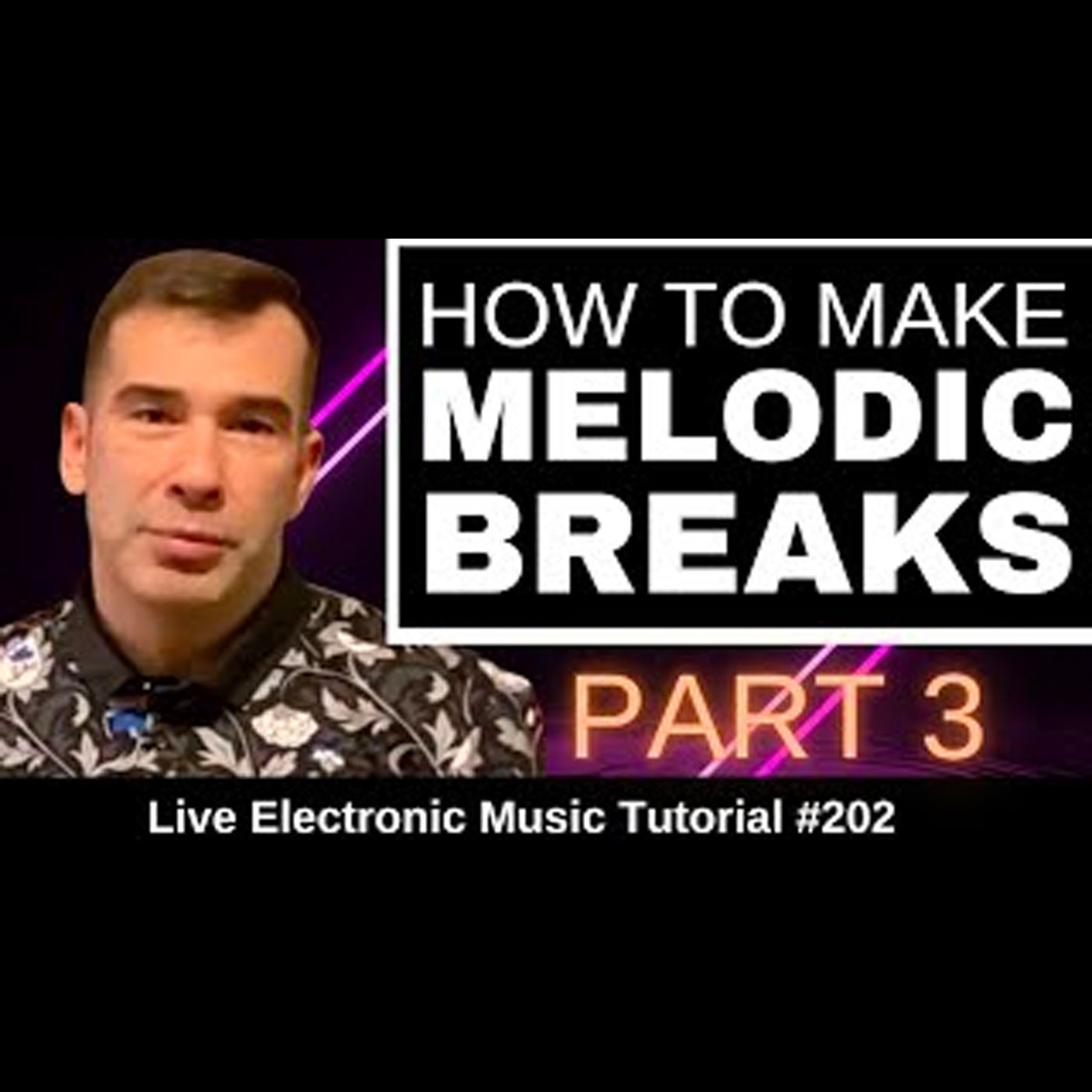 How to make Melodic Breaks Part 3 (Arrangements) | Live Electronic Music Tutorial 202