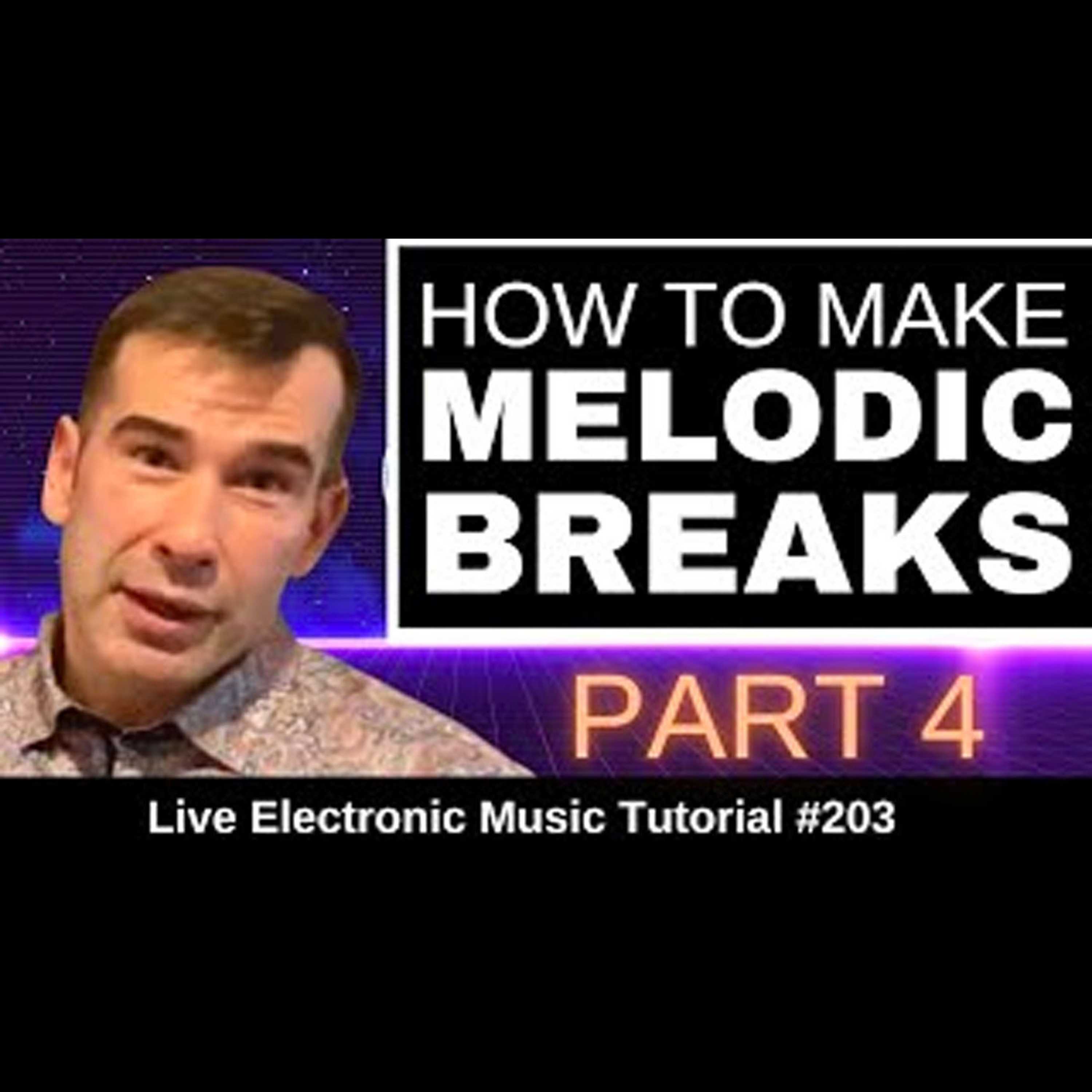 How to make Melodic Breaks Part 4 | Live Electronic Music Tutorial 203