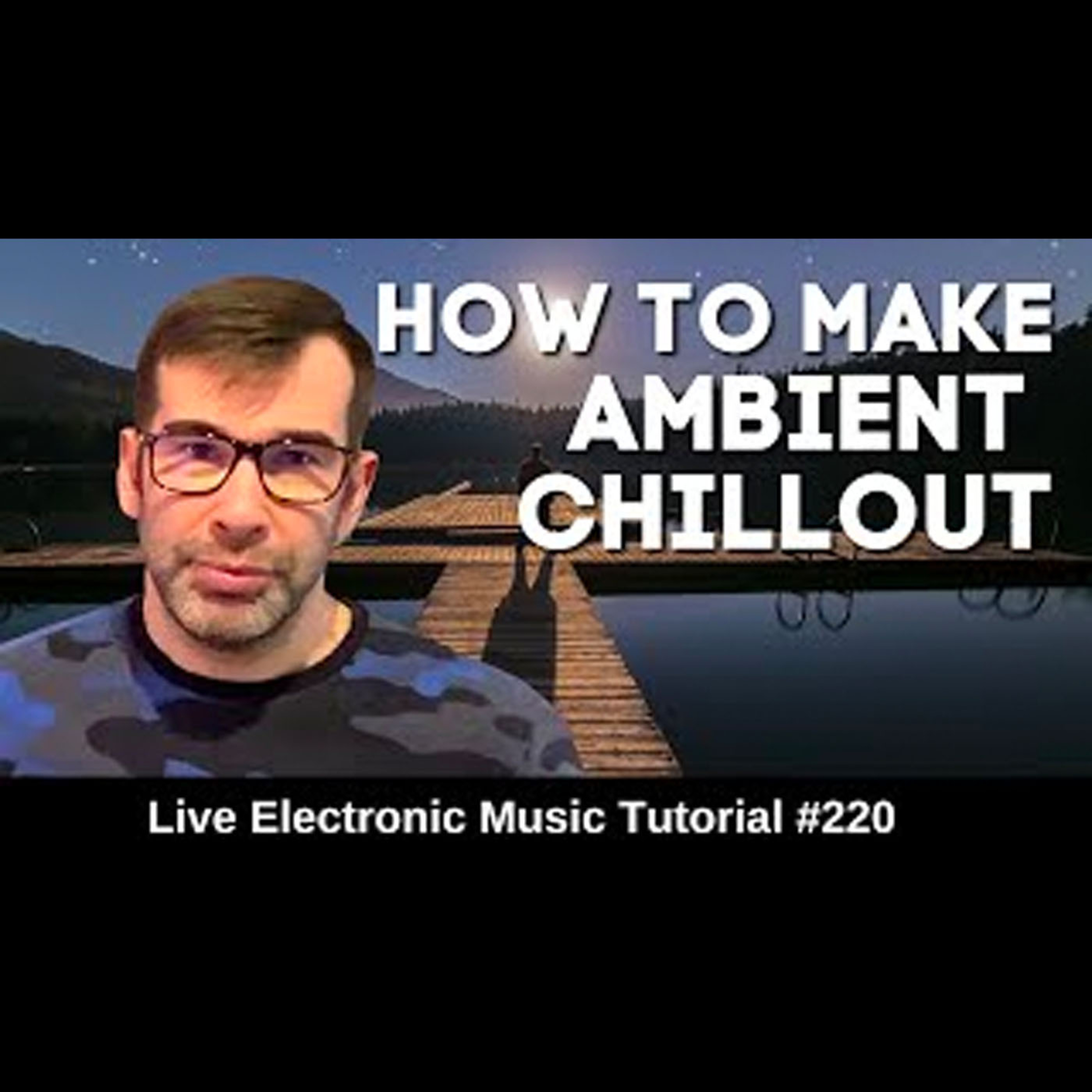 How to make Ambient - Chillout Music | Live Electronic Music Tutorial 220