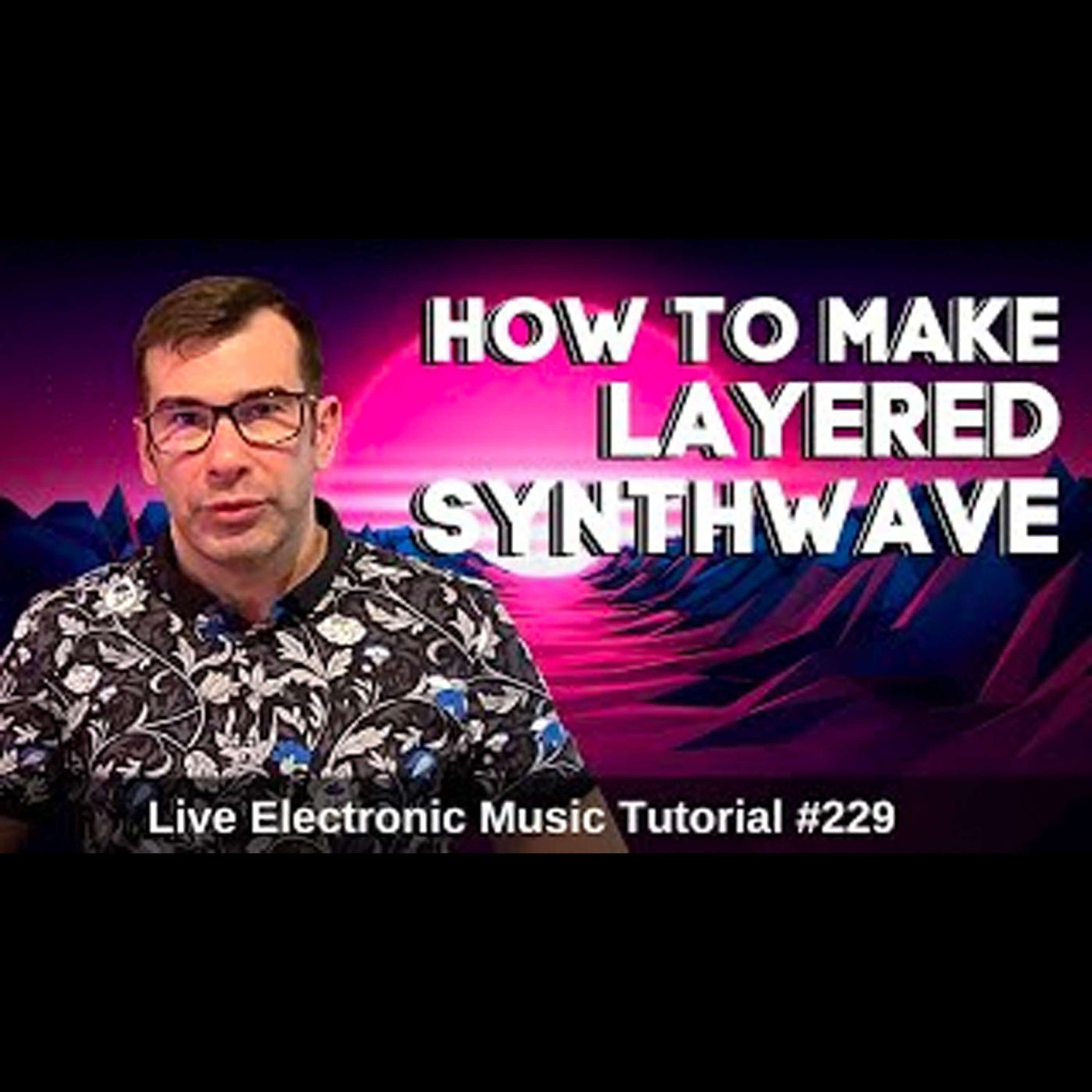 How to make layered Synthwave | Live Electronic Music Tutorial 229