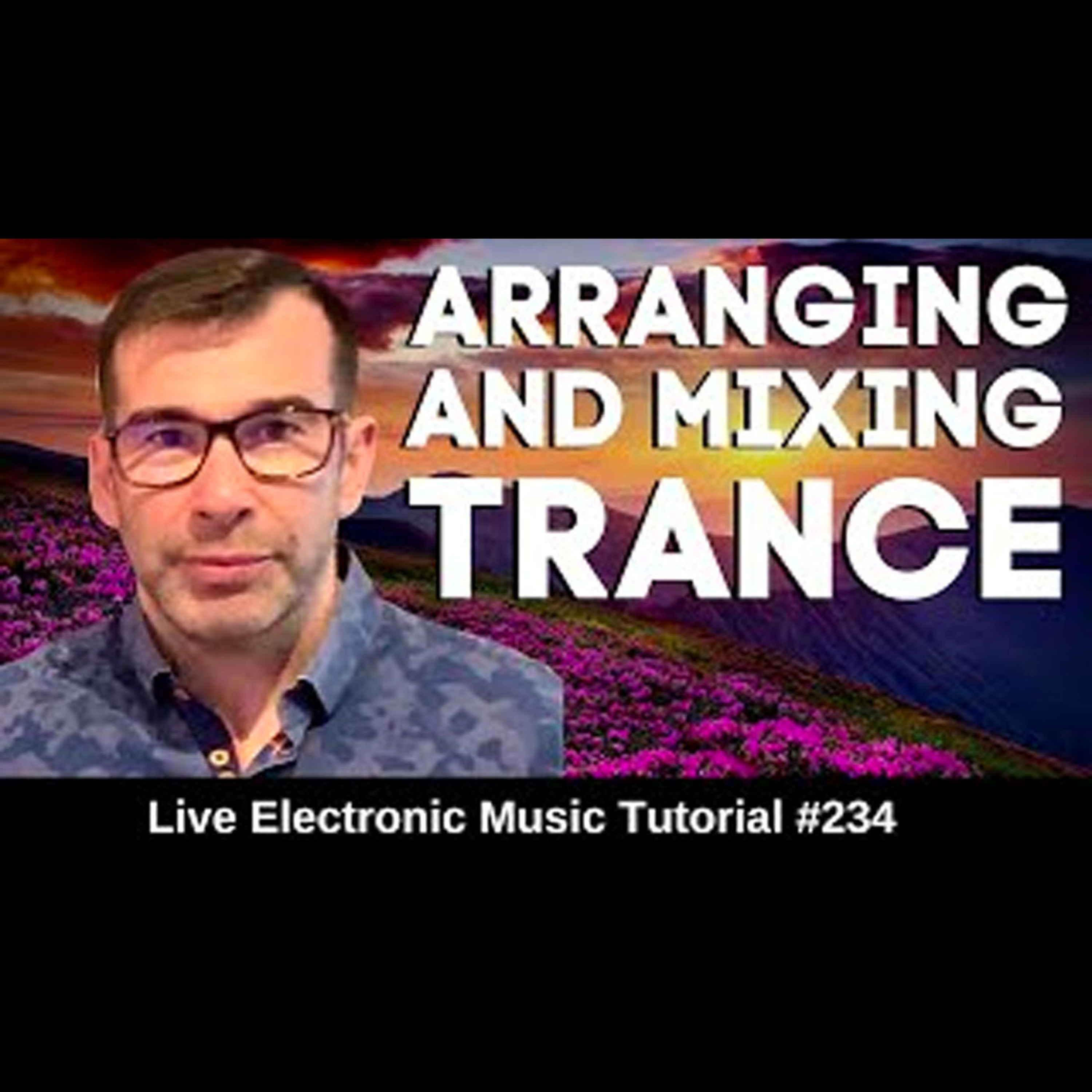 How to Arrange and mix Trance | Live Electronic Music Tutorial 234
