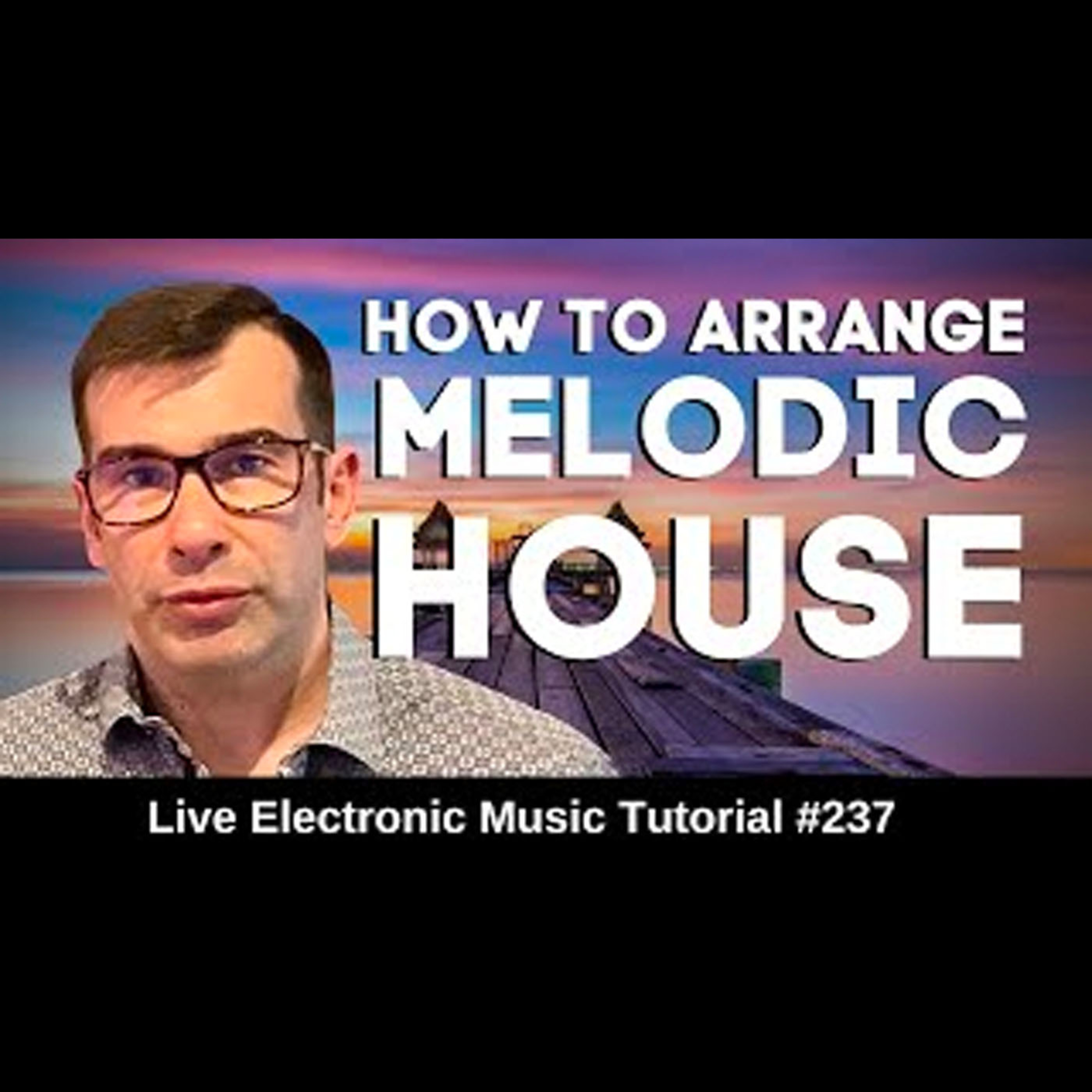 How to arrange Melodic House (Album Mix) | Live Electronic Music Tutorial 237