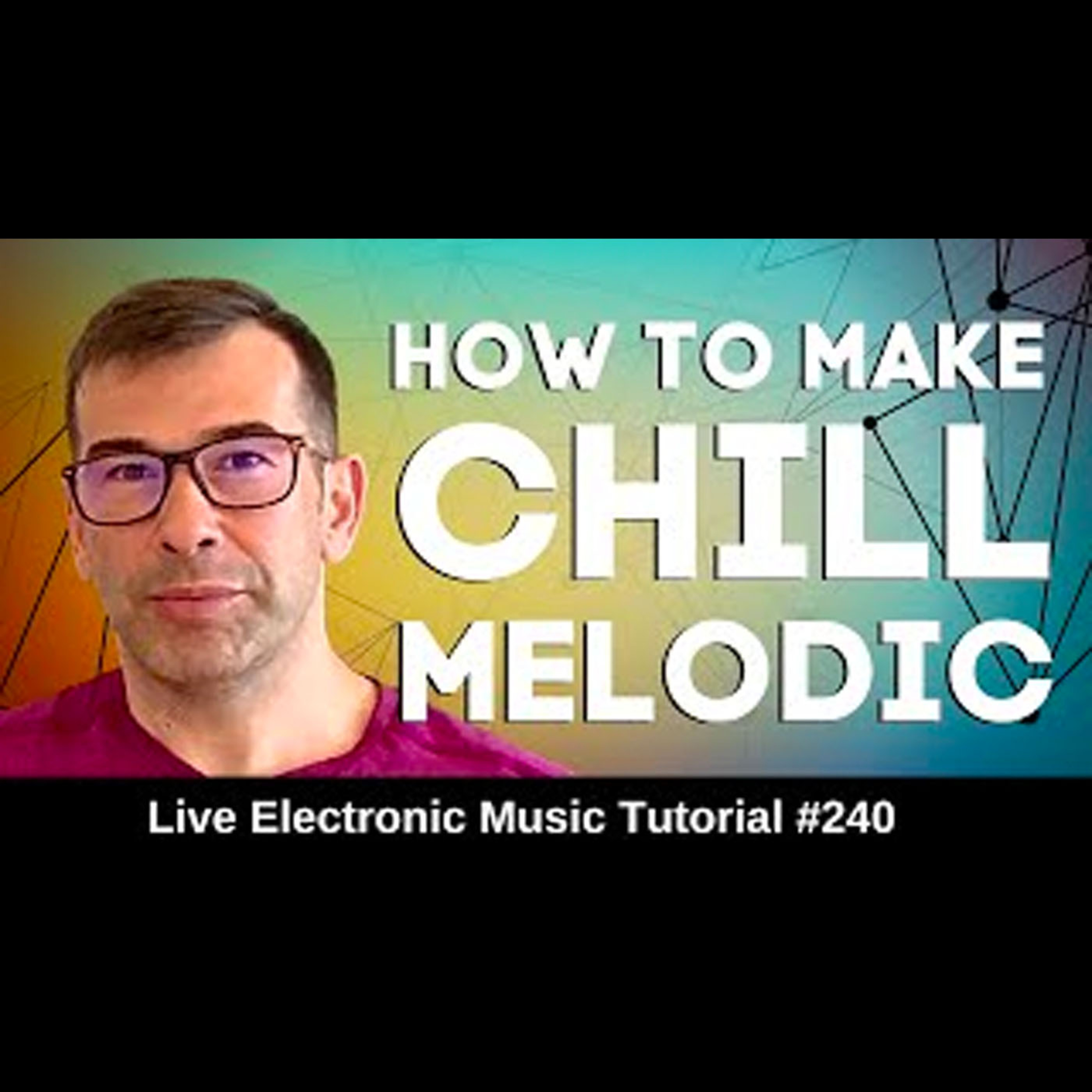 How to make Chill Melodic House | Live Electronic Music Tutorials 240