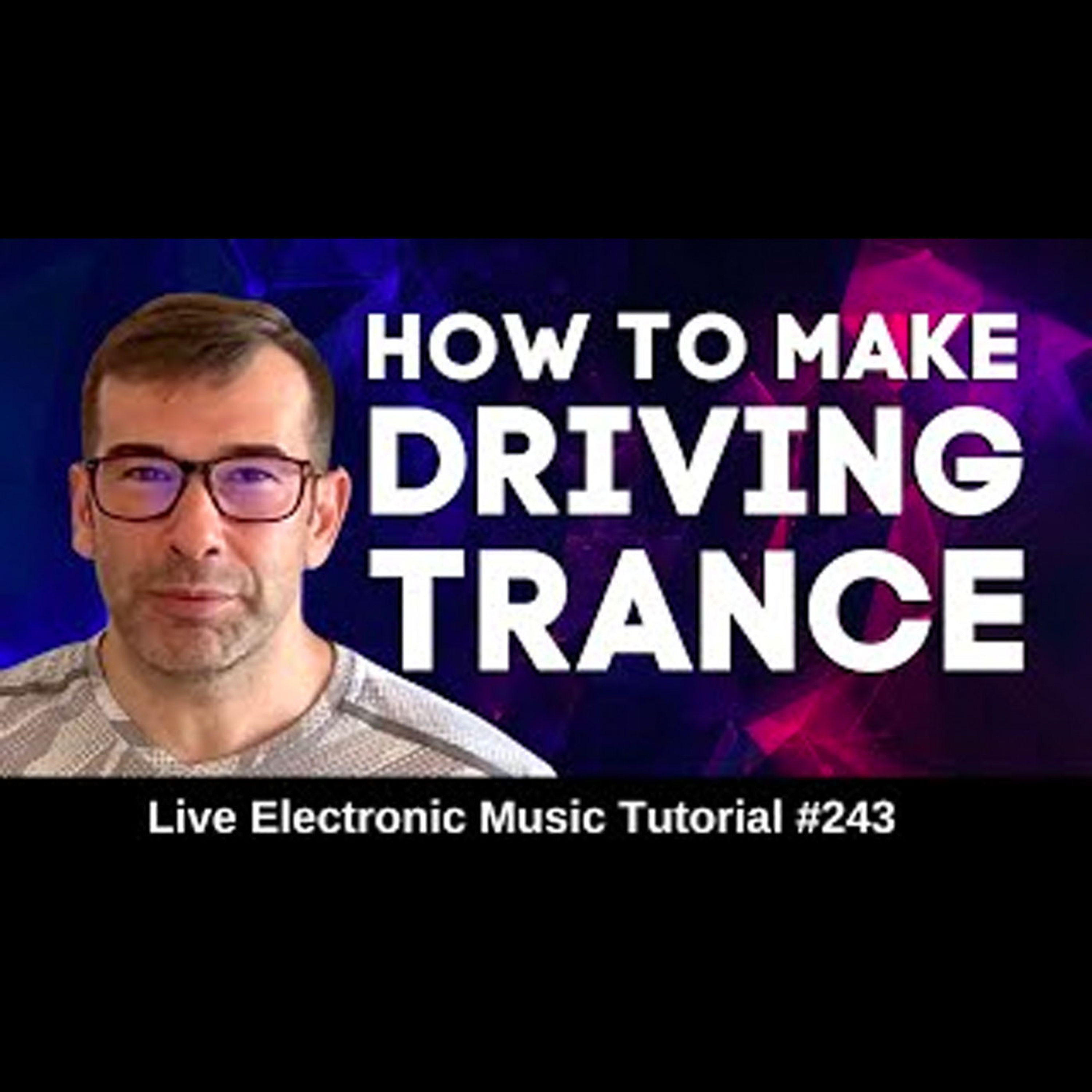 How to make Driving Trance From Scratch | Live Electronic Music Tutorial 243