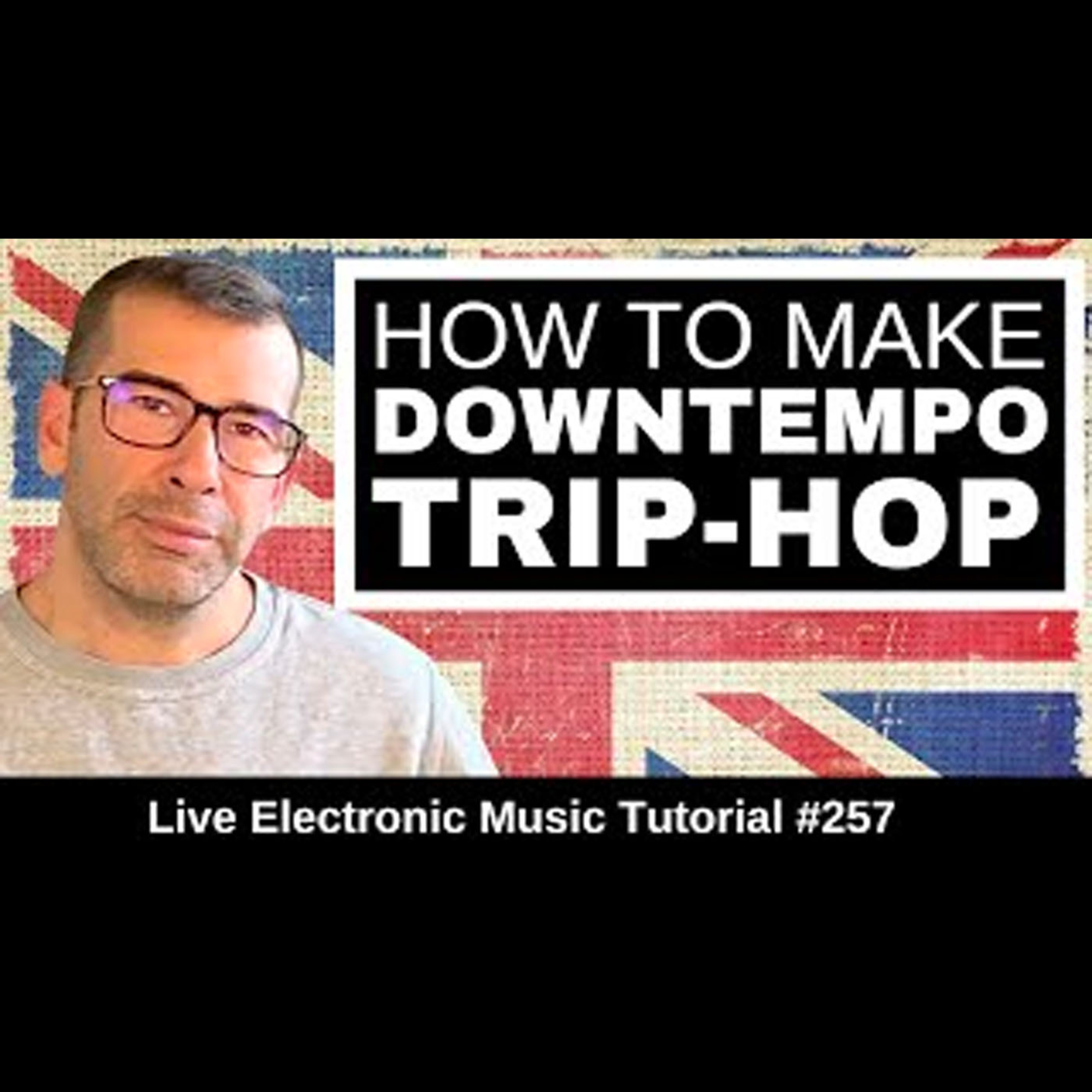 How to Downtempo & Trip Hop like Massive Attack + Templates: Live Electronic Music Tutorial 257