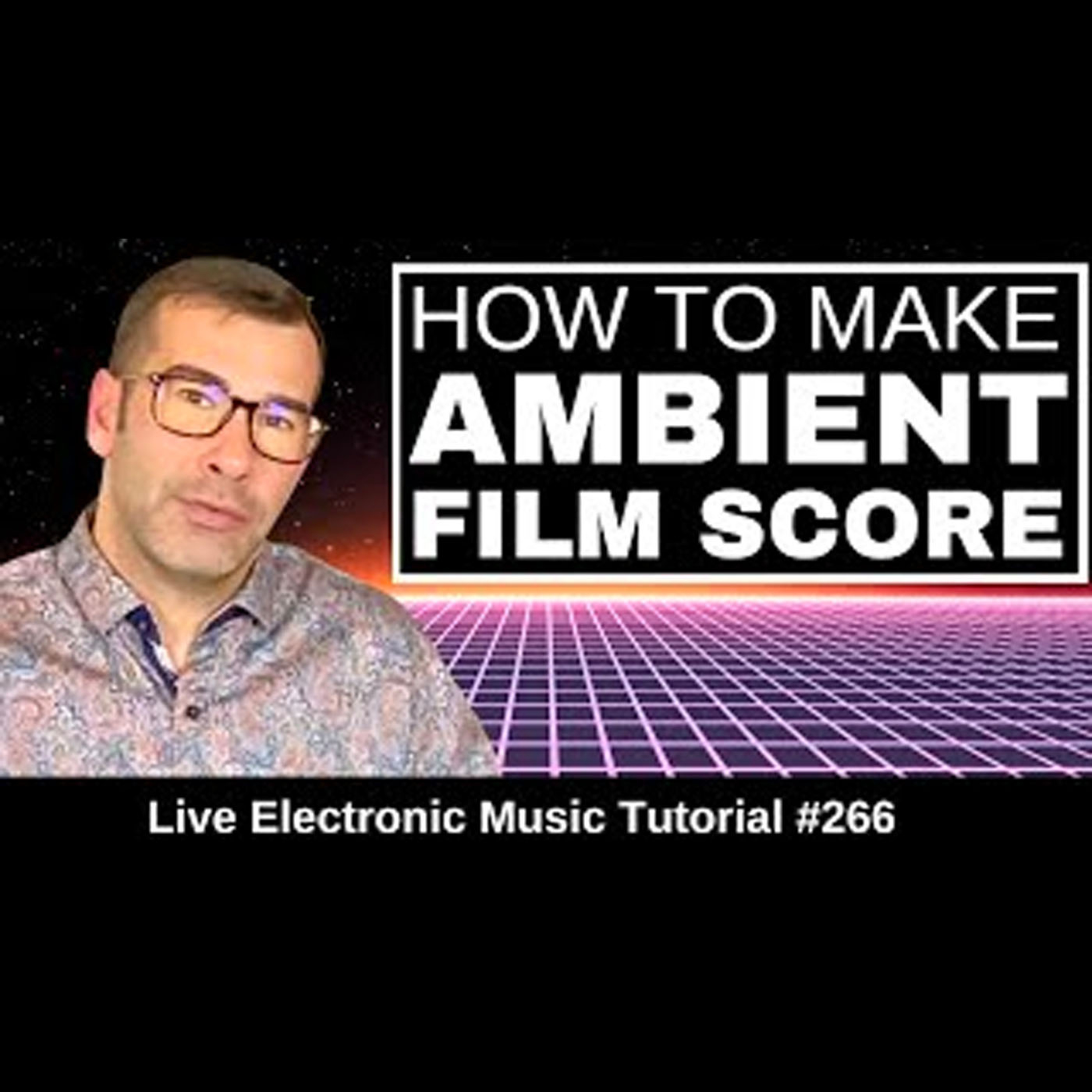 How to make an Ambient Film Score | Live Electronic Music Tutorial 266