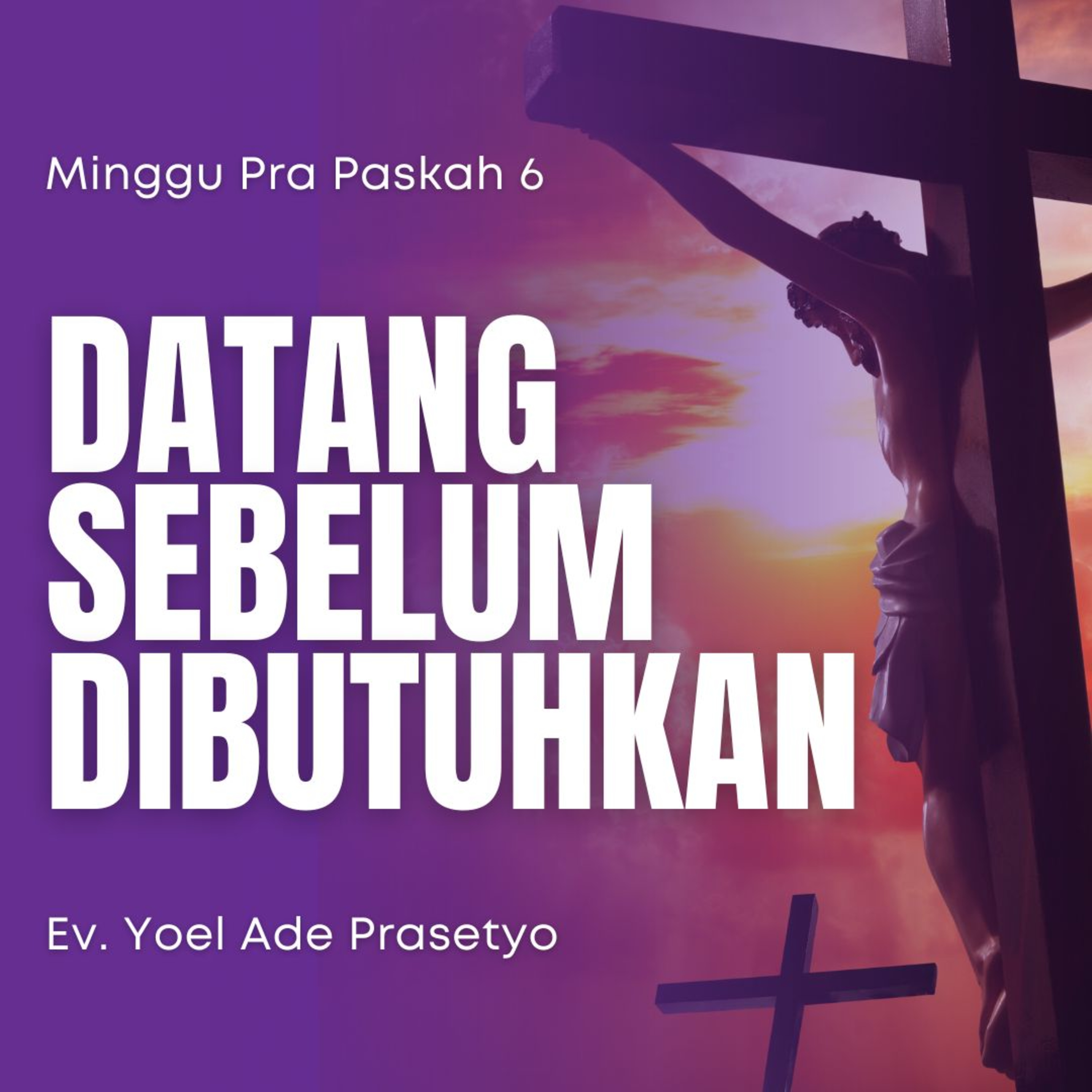 DATANG SEBELUM DIBUTUHKAN - Lent Series 6