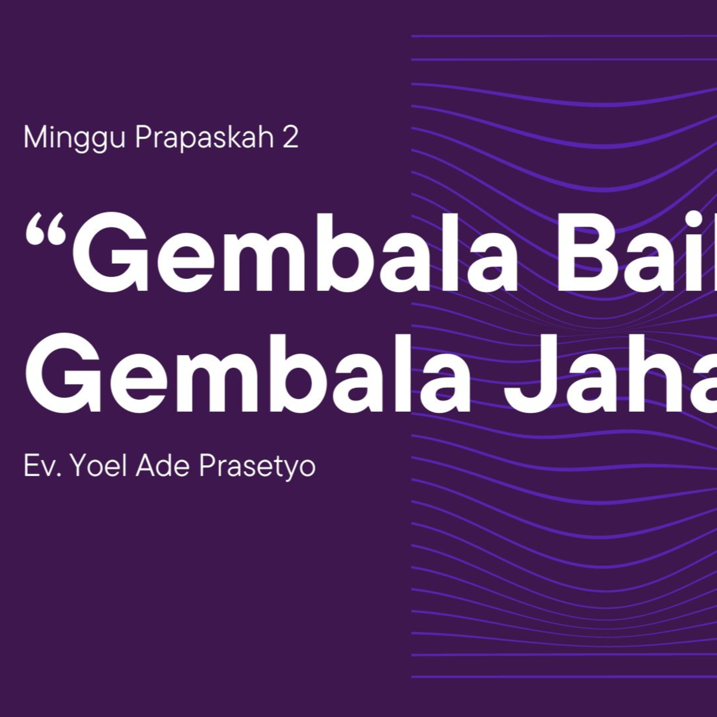 GEMBALA BAIK VS GEMBALA JAHAT - Knowing God As A Good Shepherd Week 2