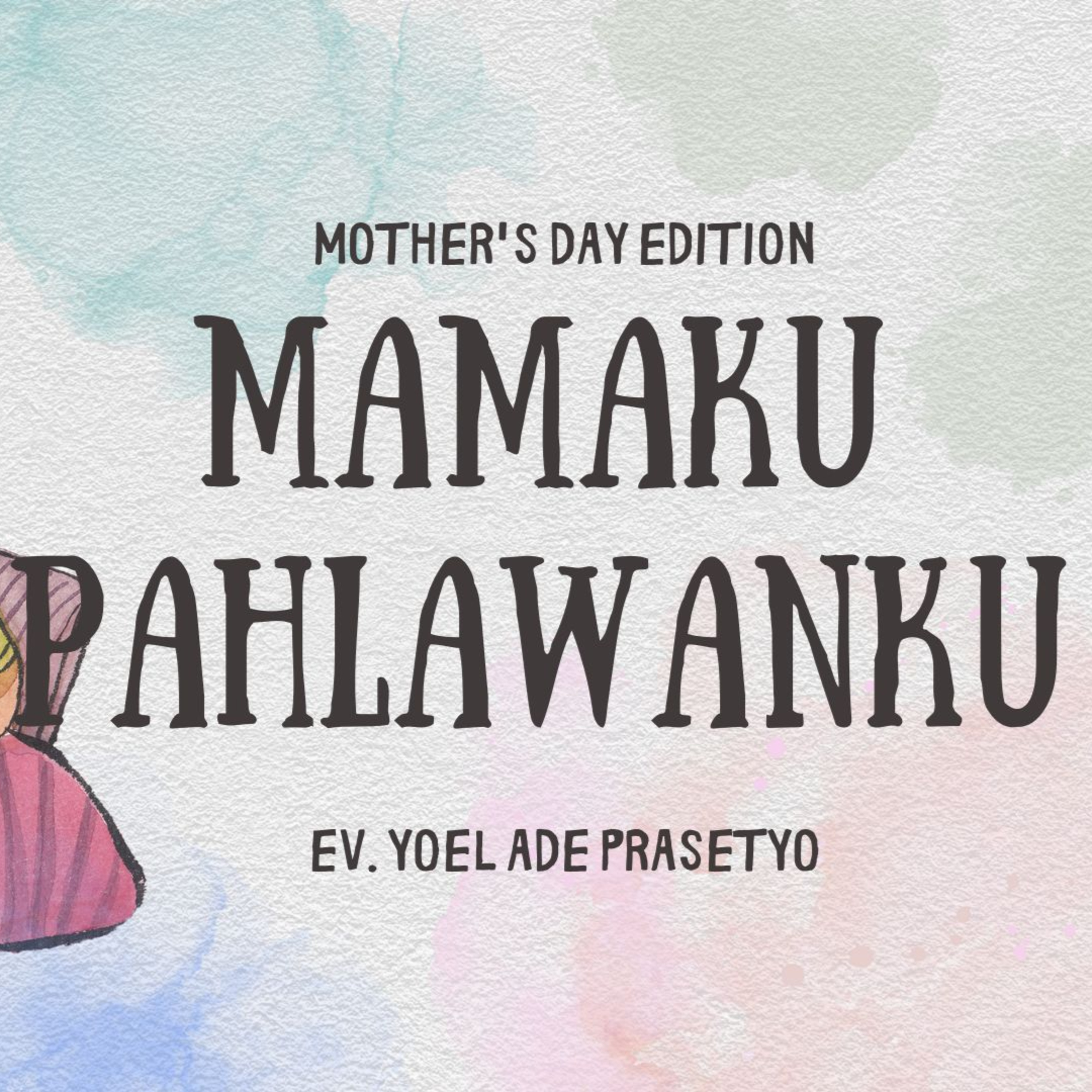 MAMAKU PAHLAWANKU - Mother's Day Edition