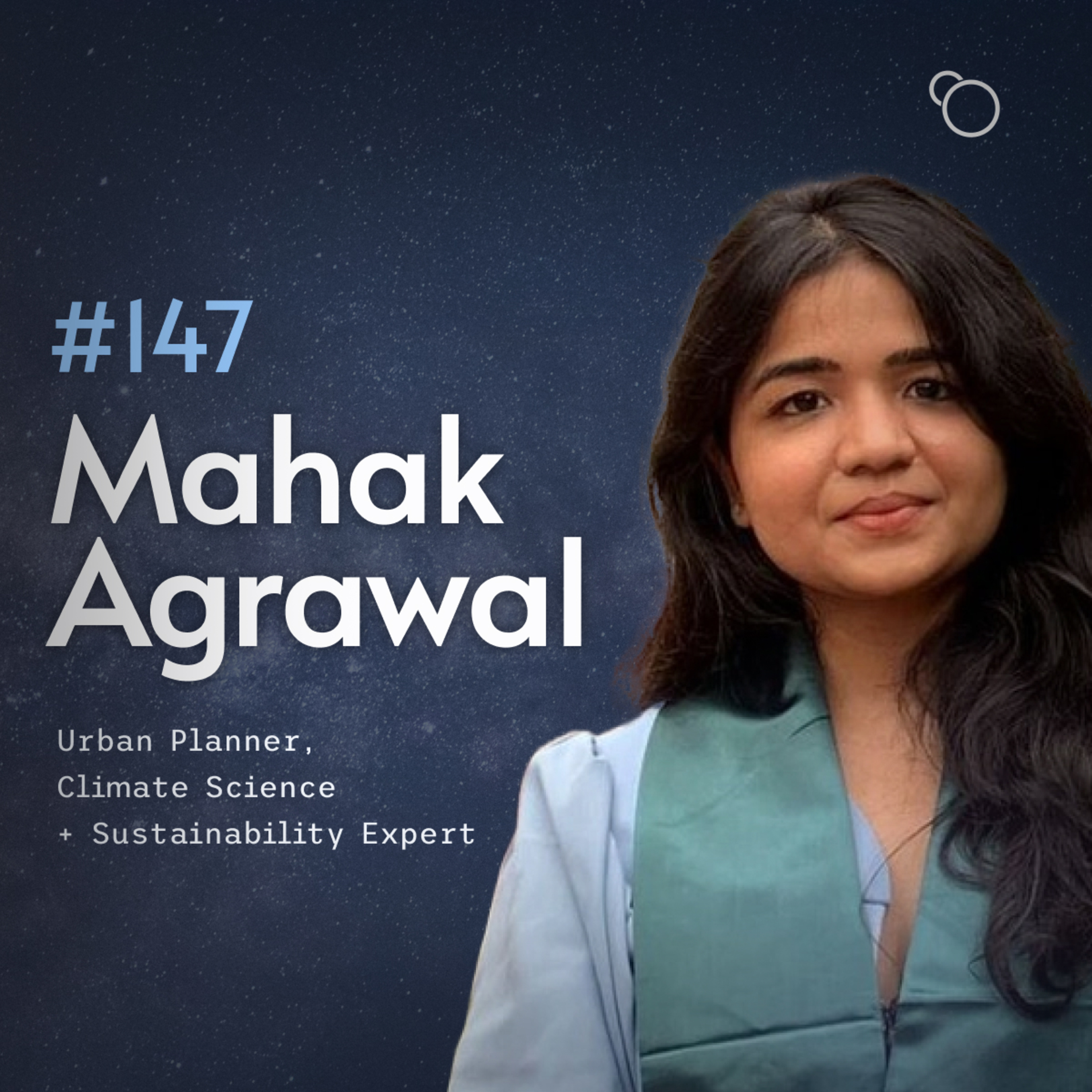 #147 - Mahak Agrawal (Urban Planner, Climate Science + Sustainability Expert) [S13:E2]