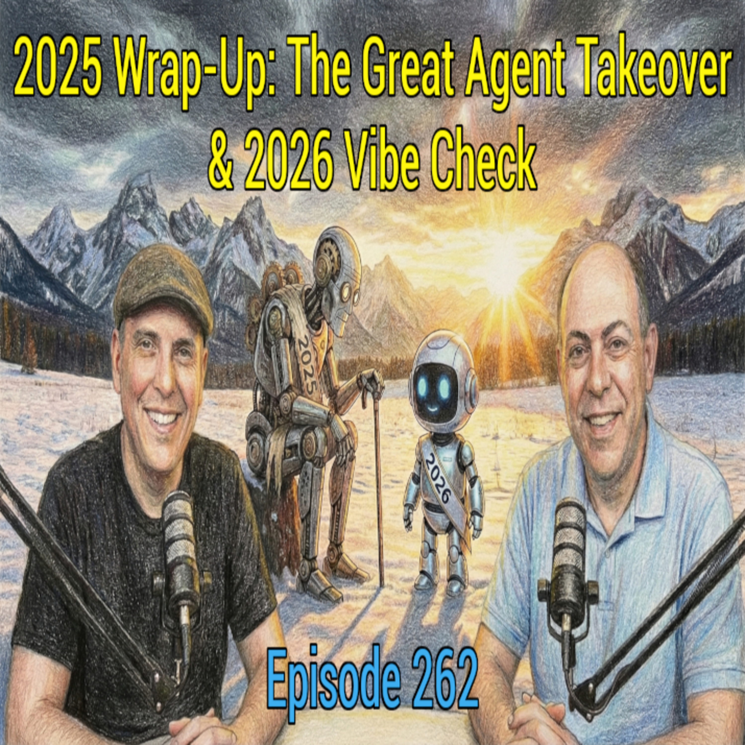Epsiode 262 - 2025 Wrap-Up: The Great Agent Takeover & 2026 Vibe Check