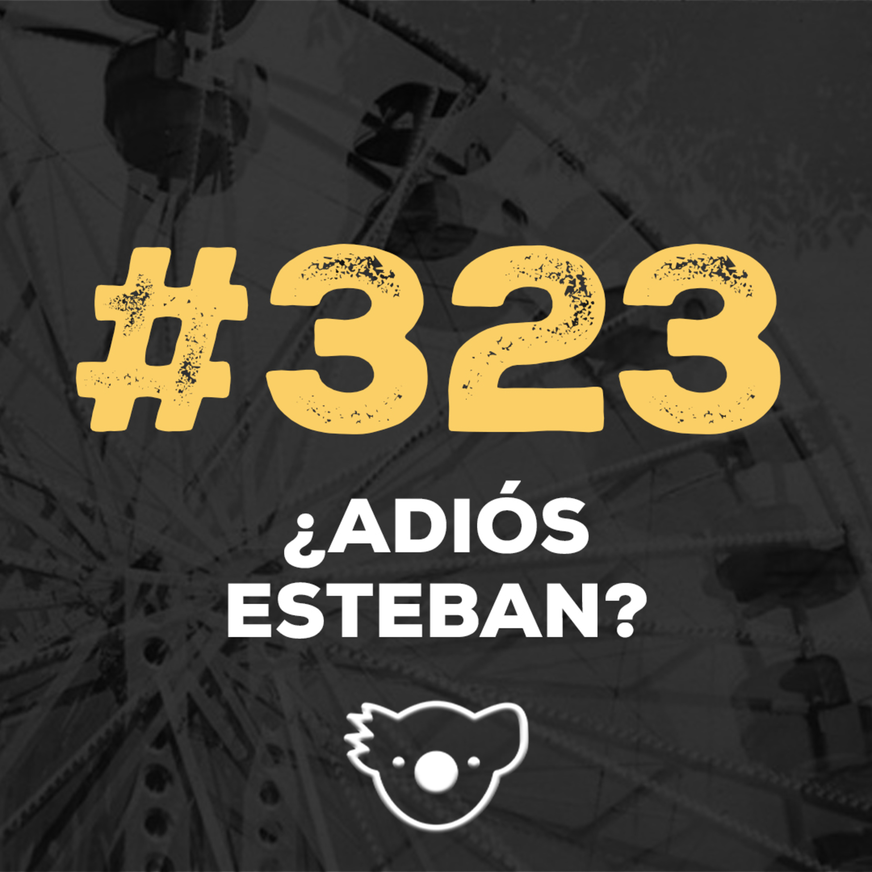 #323 ¿ADIÓS ESTEBAN? episode artwork