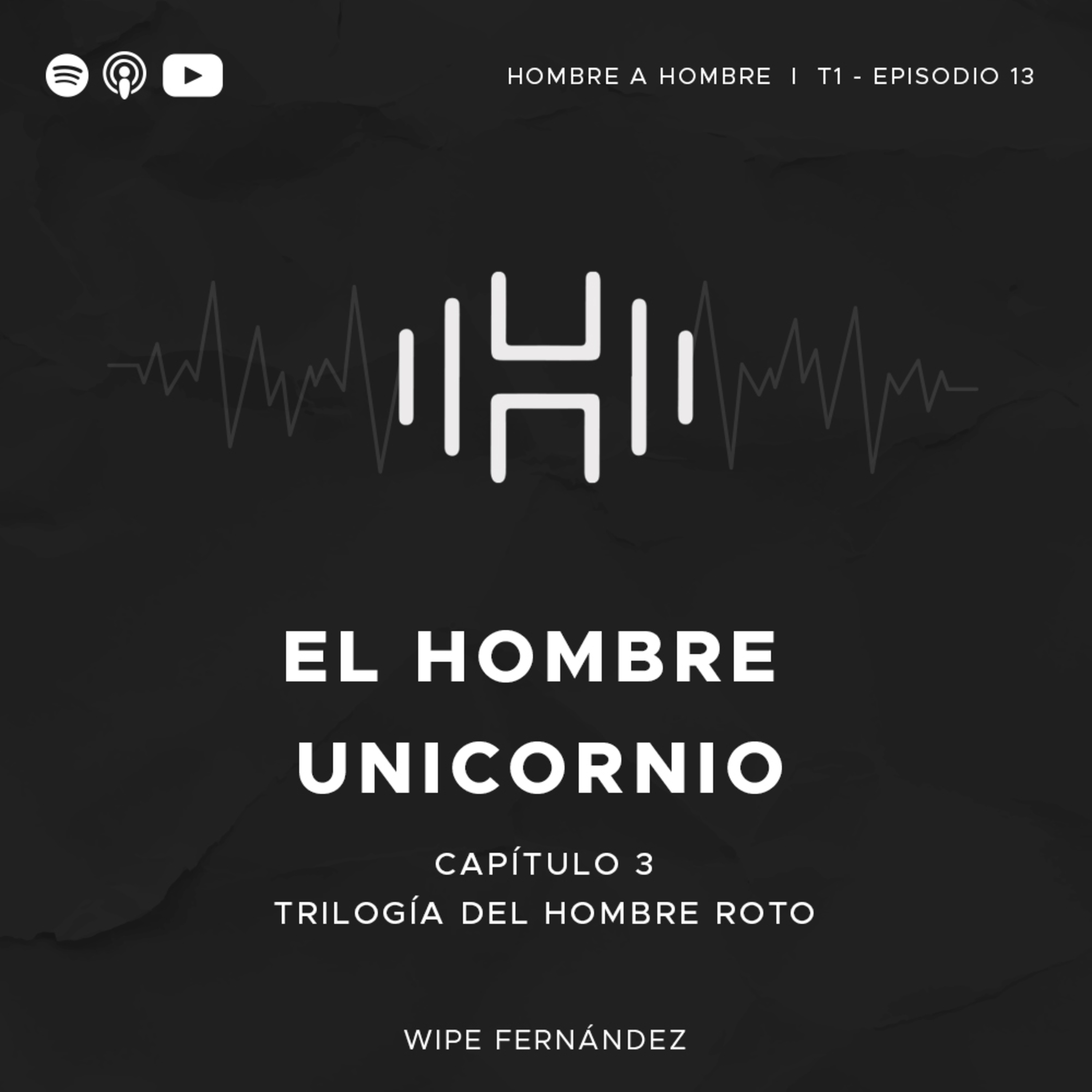 T. 1. Episodio 13: El hombre unicornio. (Capítulo 3: Trilogía del hombre roto) ft. Elías Nader y David Villareal