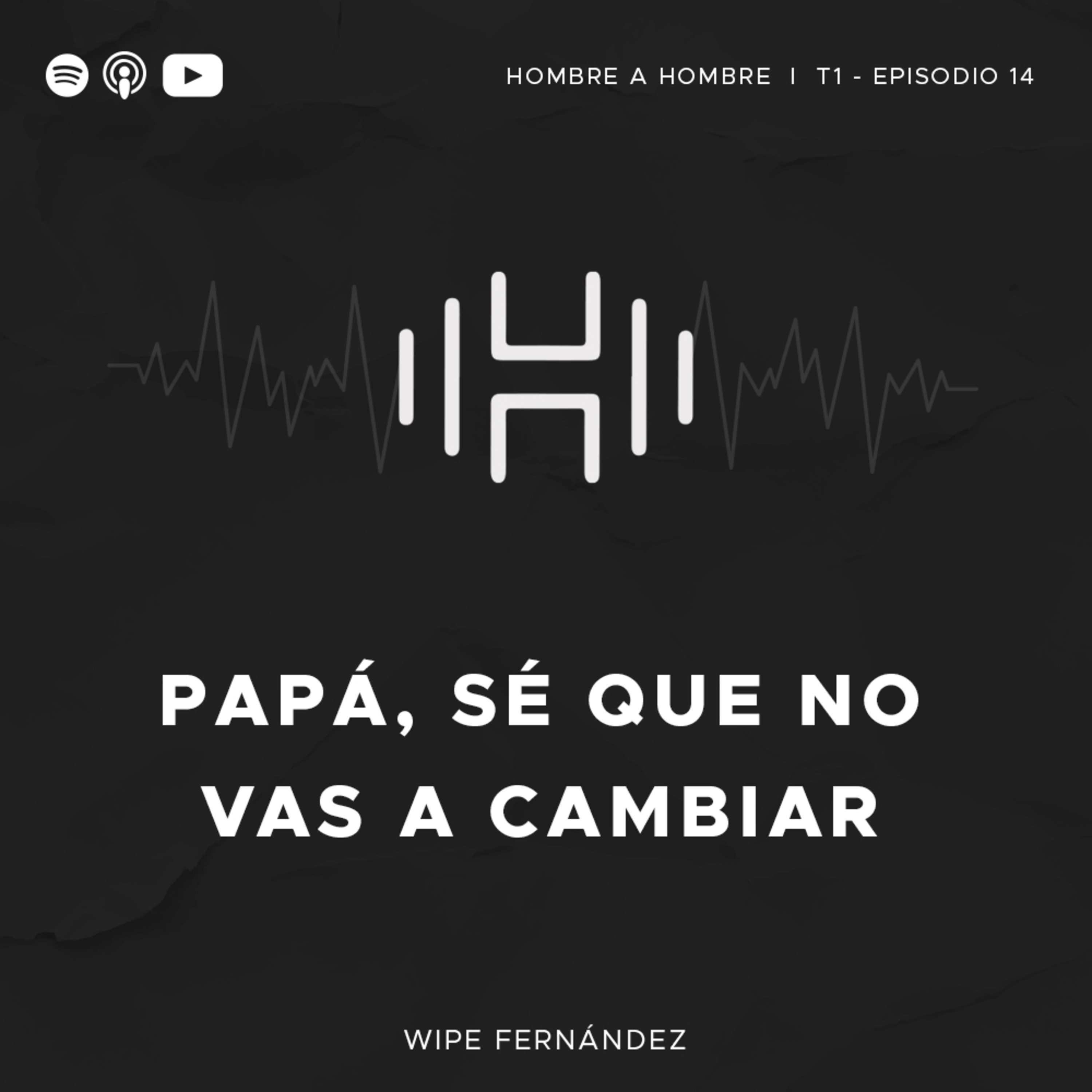 T. 1 Episodio 14: Papá, sé que no vas a cambiar.