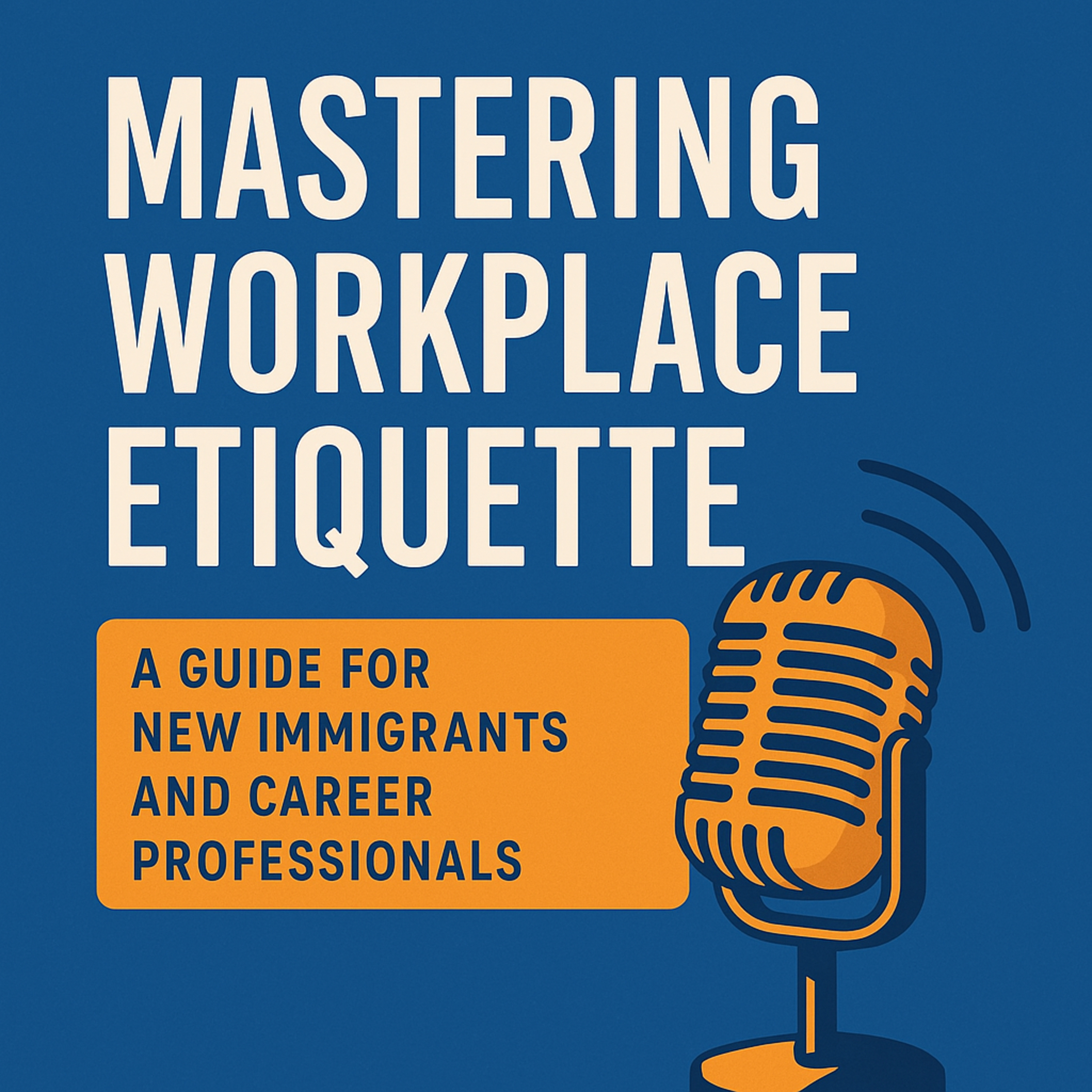 Mastering Workplace Etiquette: A Guide for New Immigrants and Career Professionals episode artwork