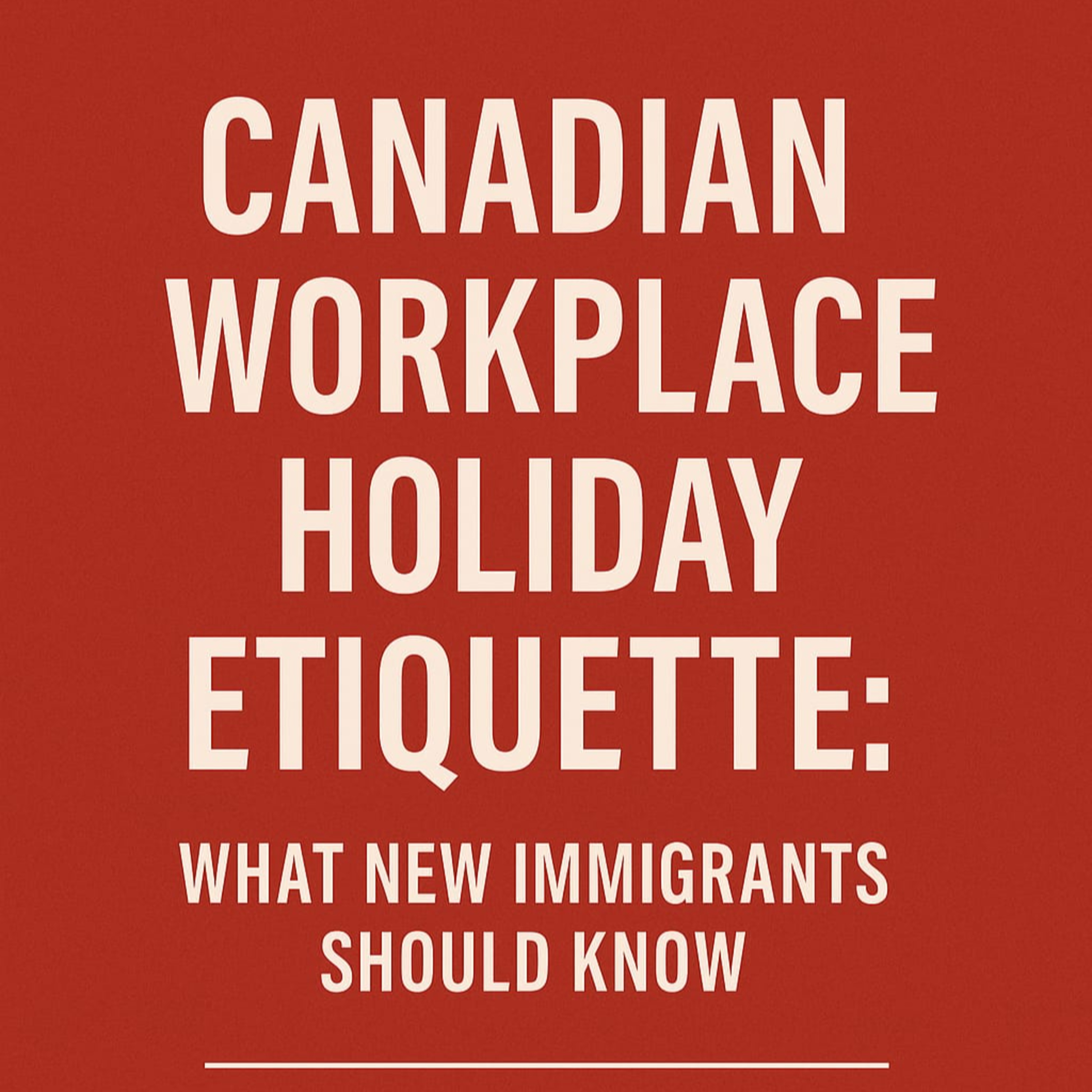 Canadian Workplace Holiday Etiquette: What New Immigrants Should Know episode artwork