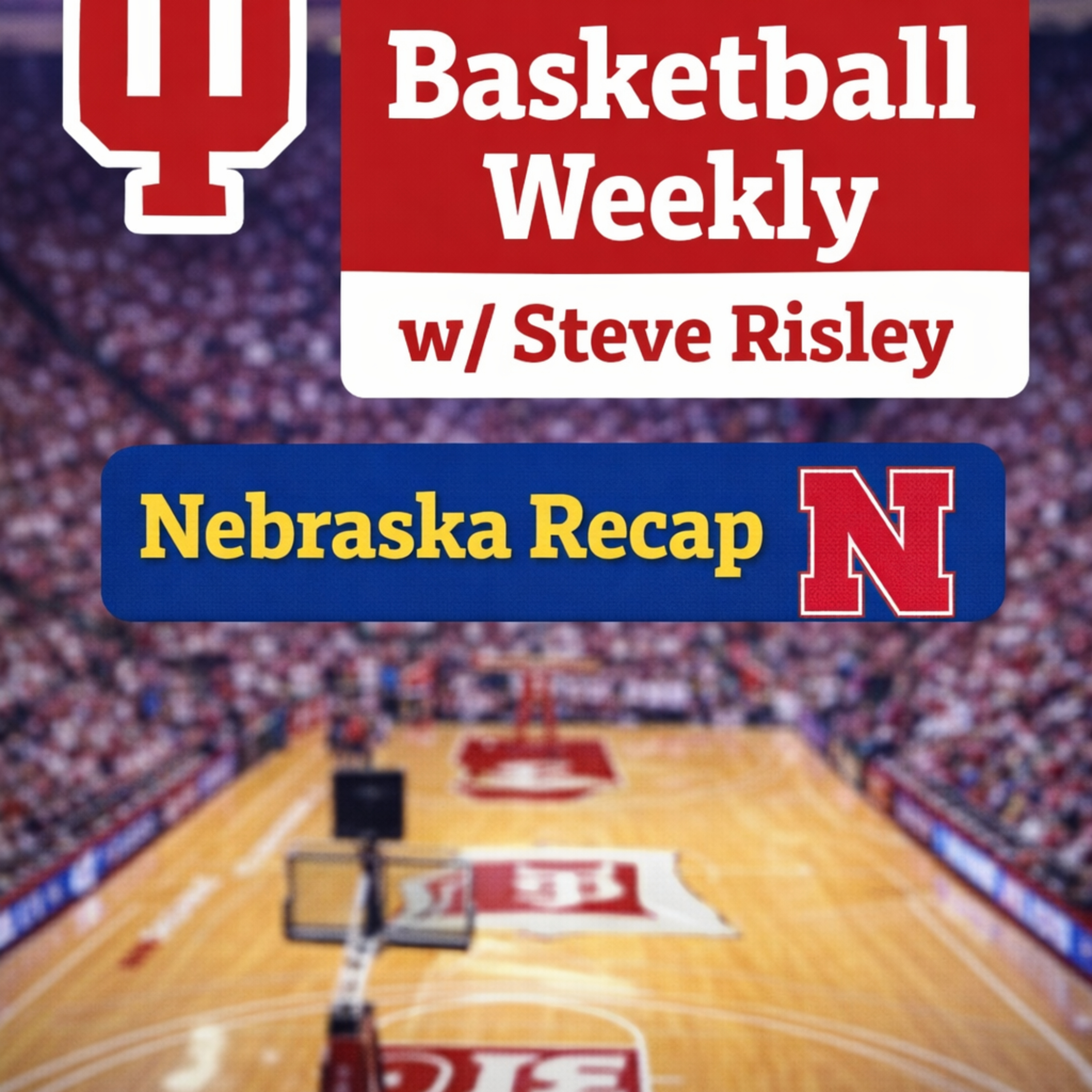 Indiana Basketball W/Steve Risley: IU/Nebraska Recap and Michigan State Preview!