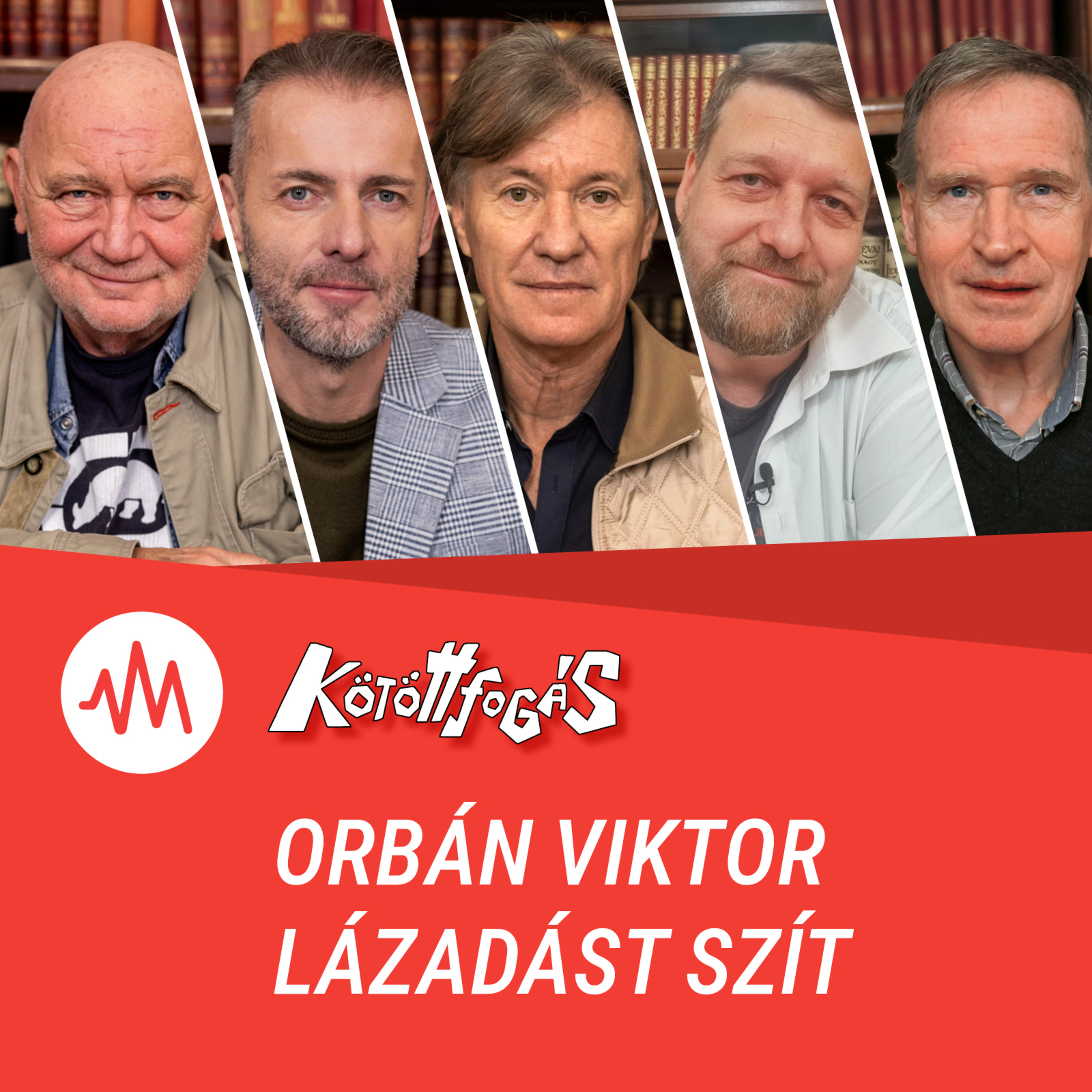 Kötöttfogás 355. – Orbán Viktor lázadást szít