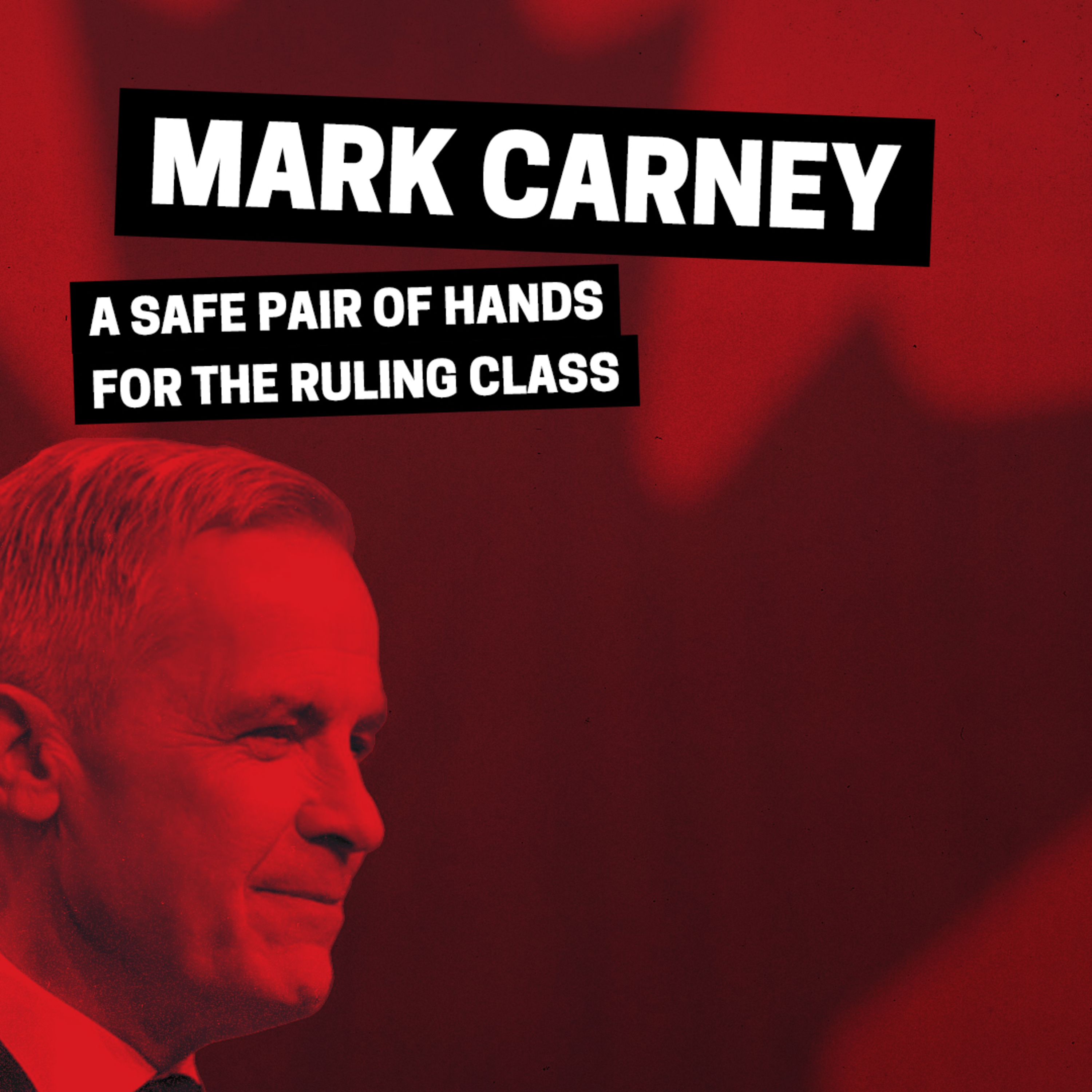 Mark Carney: A safe pair of hands for the ruling class