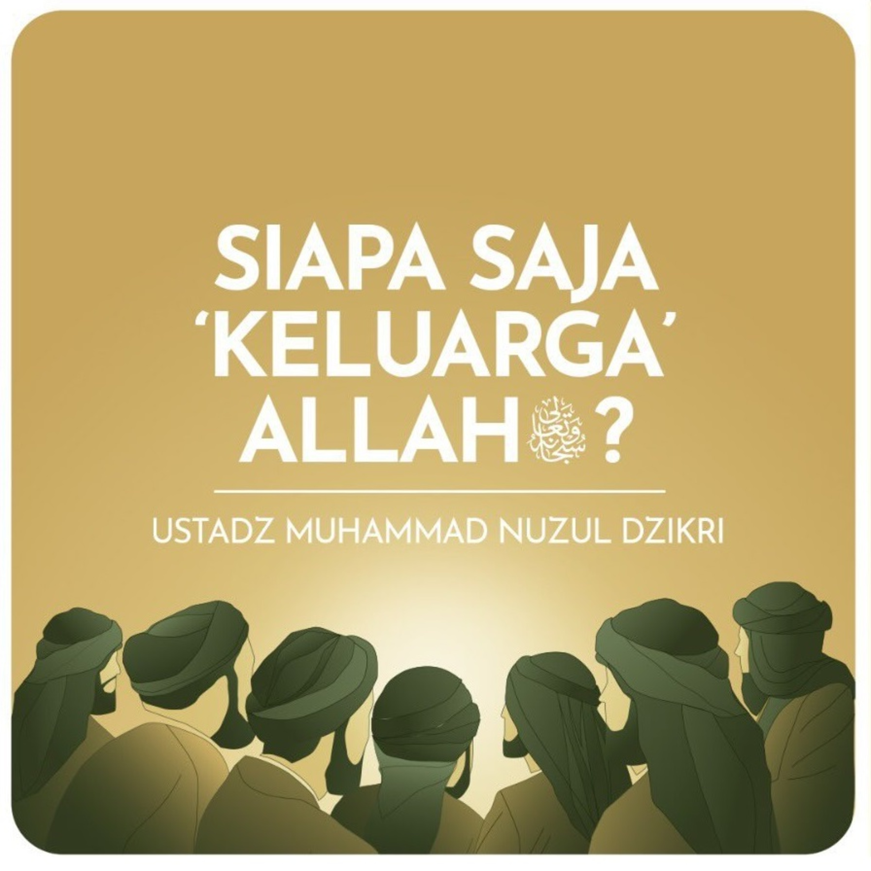 SIAPA SAJA ‘KELUARGA’ ALLAH ﷻ?